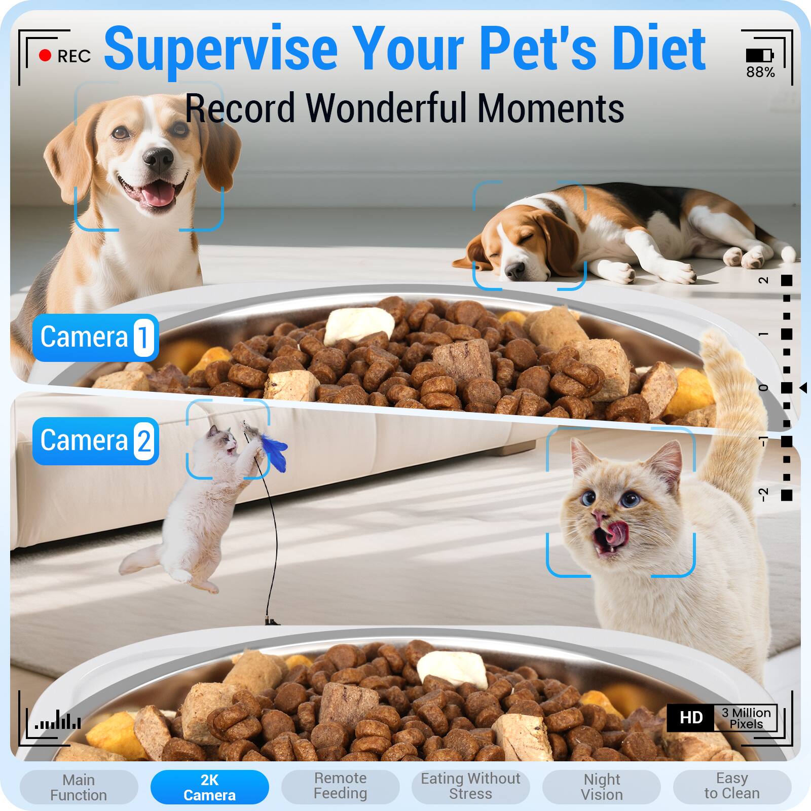 Supervise Your Pet's Diet  
Record Wonderful Moments

Camera 1  
Camera 2

Main Function  
2K Camera  
Remote Feeding  
Eating Without Stress  
Night Vision  
Easy to Clean

HD  
3 Million Pixels