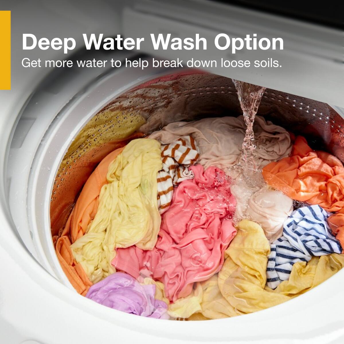 Deep Water Wash Option  
Get more water to help break down loose soils.