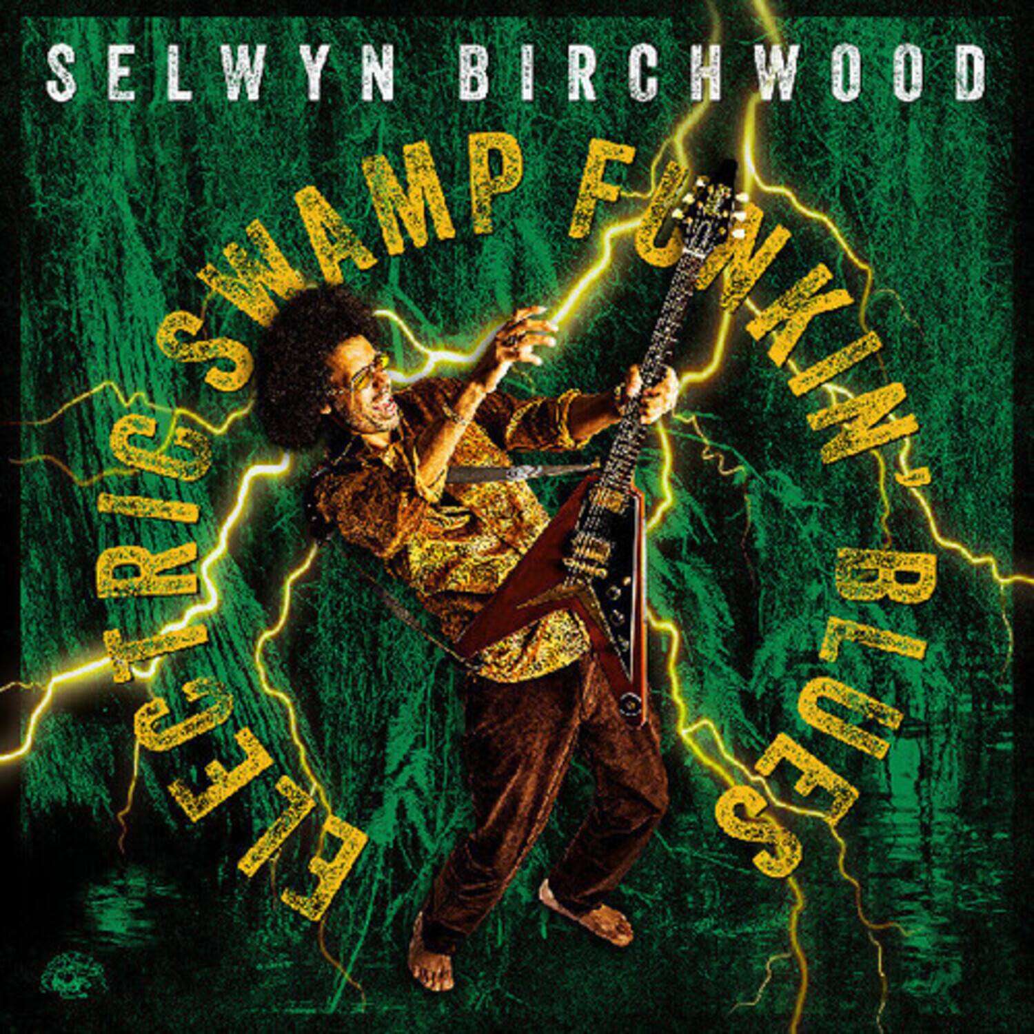SELWYN BIRCHWOOD  
SWAMP FUNK ELECTRIC BLUES