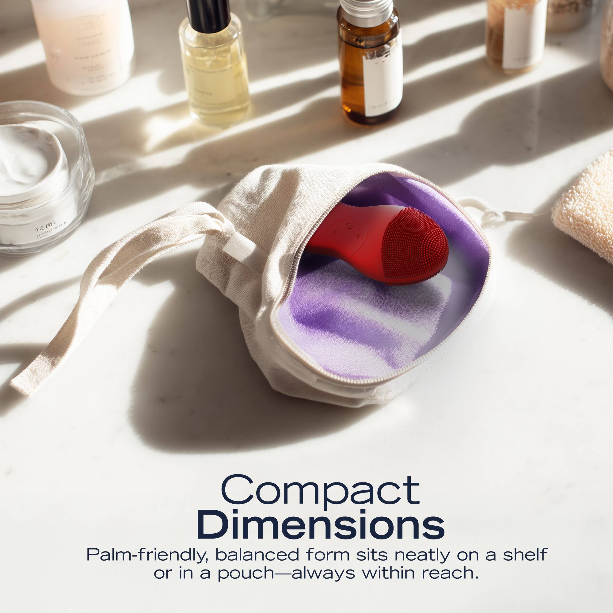 Compact Dimensions  
Palm-friendly, balanced form sits neatly on a shelf or in a pouch—always within reach.