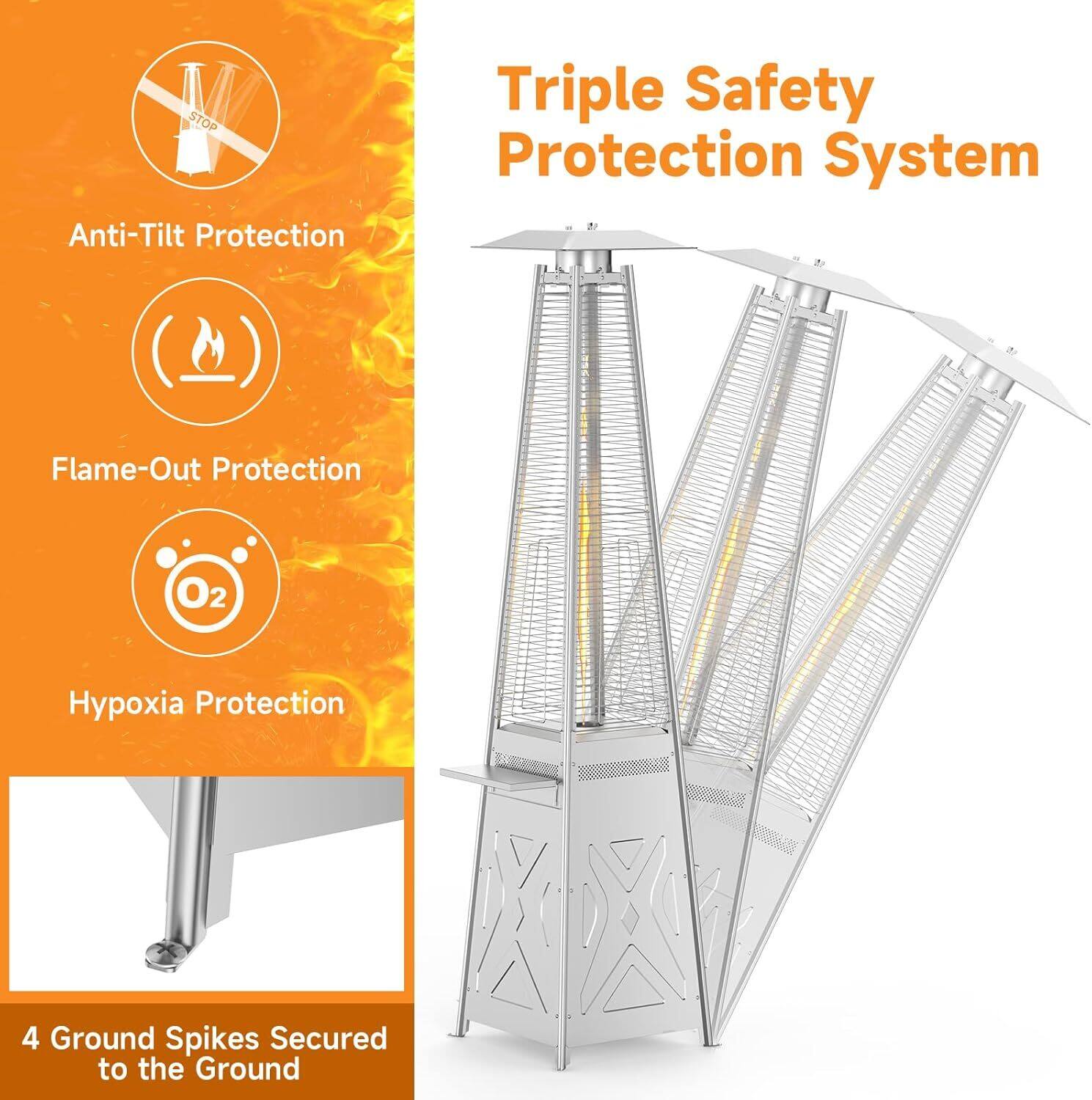 Triple Safety Protection System

- Anti-Tilt Protection
- Flame-Out Protection
- Hypoxia Protection

4 Ground Spikes Secured to the Ground
