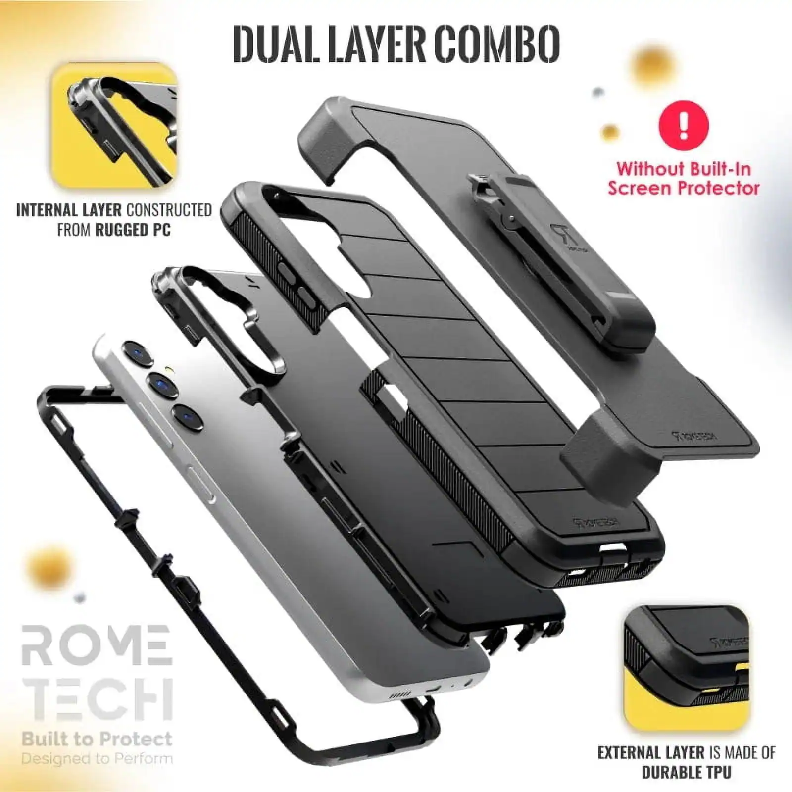 DUAL LAYER COMBO

INTERNAL LAYER CONSTRUCTED FROM RUGGED PC

EXTERNAL LAYER IS MADE OF DURABLE TPU

Without Built-In Screen Protector

ROME TECH
Built to Protect
Designed to Perform