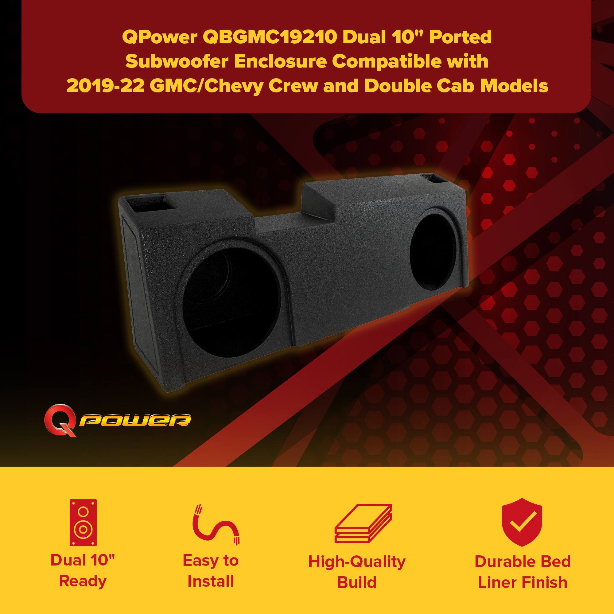 QPower QBGMC19210 Dual 10" Ported Subwoofer Enclosure Compatible with 2019-22 GMC/Chevy Crew and Double Cab Models

Q POWER Dual 10" Ready Easy to Install High-Quality Build Durable Bed Liner Finish