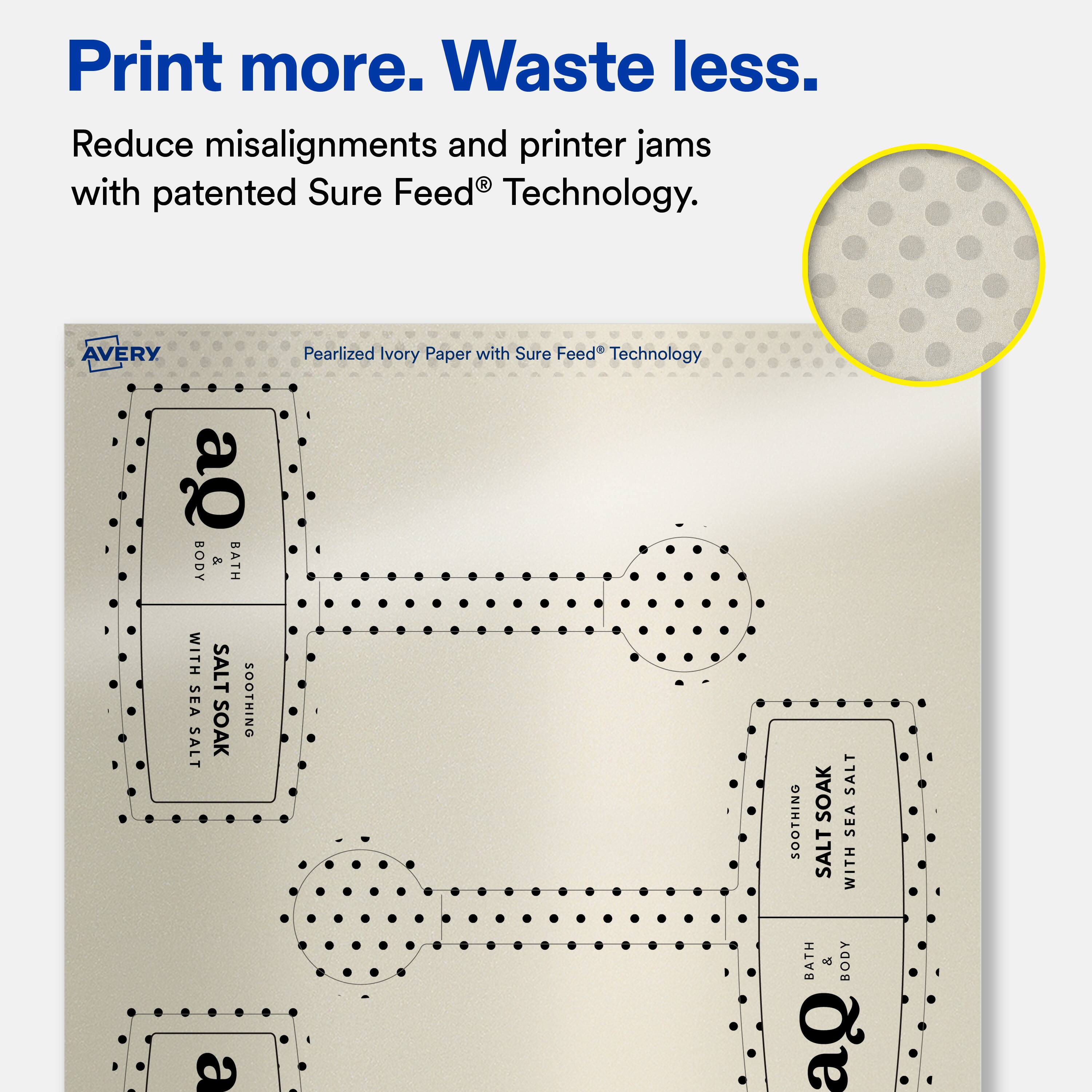 Print more. Waste less.  
Reduce misalignments and printer jams with patented Sure Feed® Technology.  

AVERY Pearlized Ivory Paper with Sure Feed® Technology  

BODY & BATH WITH SEA SALT SOOTHING SOAK