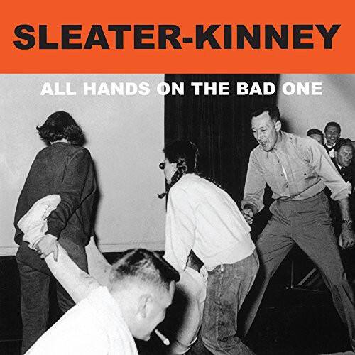 SLEATER-KINNEY  
ALL HANDS ON THE BAD ONE