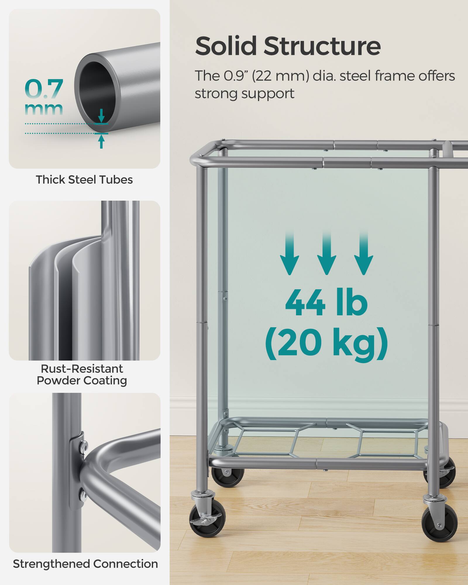 0.7 mm

Solid Structure
The 0.9" (22 mm) dia. steel frame offers strong support

Thick Steel Tubes
Rust-Resistant Powder Coating
44 lb (20 kg)
Strengthened Connection