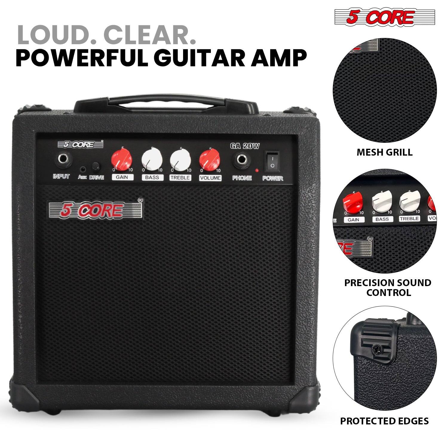 LOUD. CLEAR. POWERFUL GUITAR AMP

5 CORE

GA 20W

INPUT AUX DRIVE GAIN BASS TREBLE VOLUME PHONE POWER

5 CORE

MESH GRILL

PRECISION SOUND CONTROL

PROTECTED EDGES