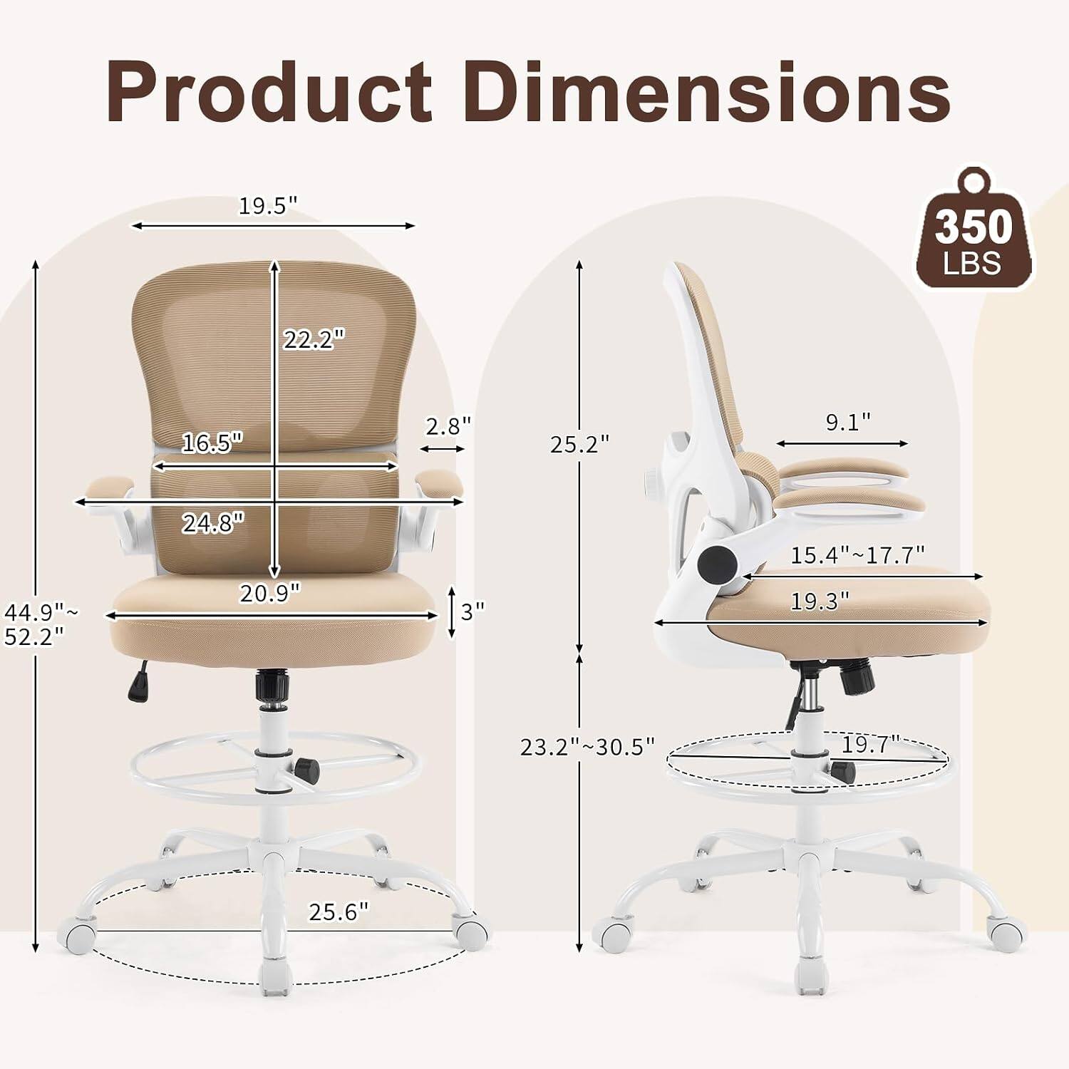 Product Dimensions
19.5"
350 LBS
22.2"
16.5"
2.8"
25.2"
9.1"
44.9"~ 52.2"
24.8" 20.9"
3"
15.4"~17.7" 19.3"
23.2"~30.5"
19.7
25.6"