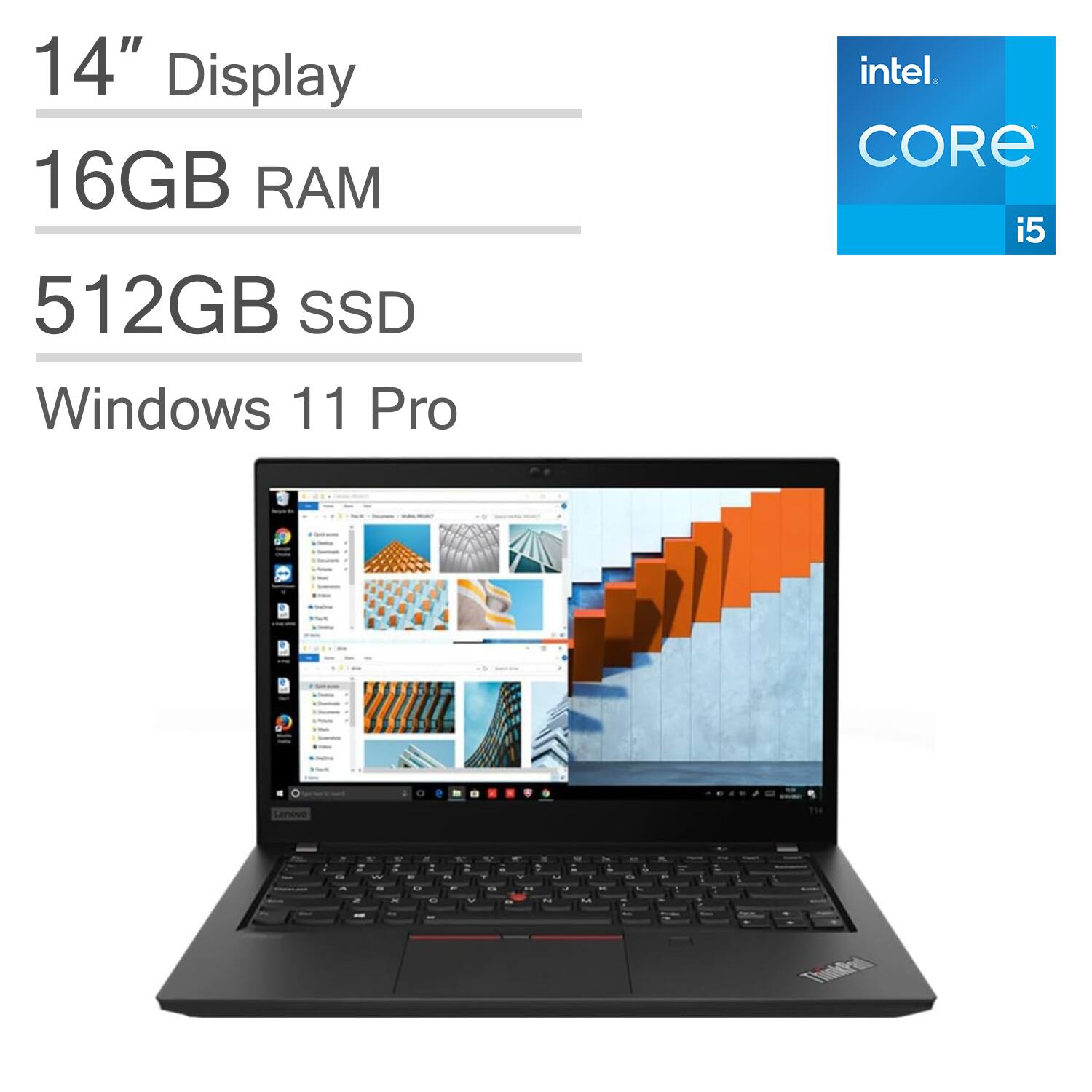 14" Display  
16GB RAM  
512GB SSD  
Windows 11 Pro  
Intel Core i5