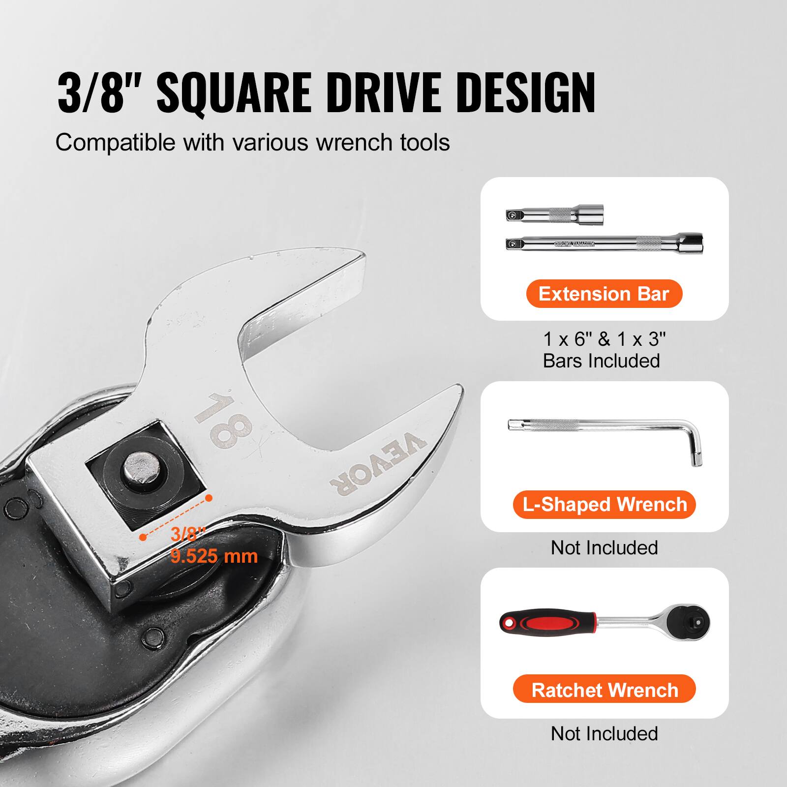 3/8" SQUARE DRIVE DESIGN  
Compatible with various wrench tools  

Extension Bar  
1 x 6" & 1 x 3" Bars Included  

L-Shaped Wrench  
Not Included  

Ratchet Wrench  
Not Included  

3/8"  
9.525 mm