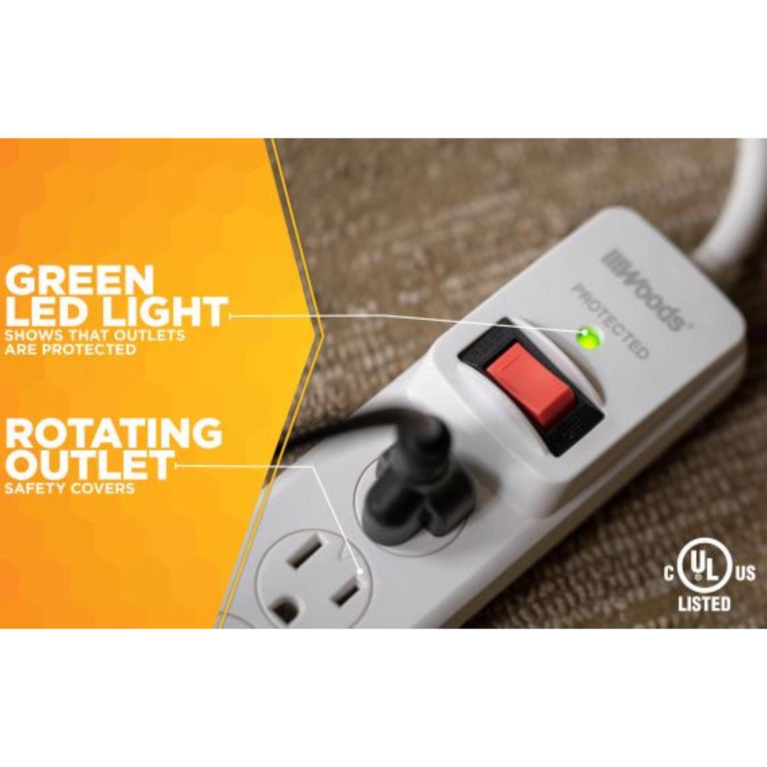 GREEN LED LIGHT SHOWS THAT OUTLETS ARE PROTECTED  
ROTATING OUTLET SAFETY COVERS  
PROTECTED  
UL LISTED
