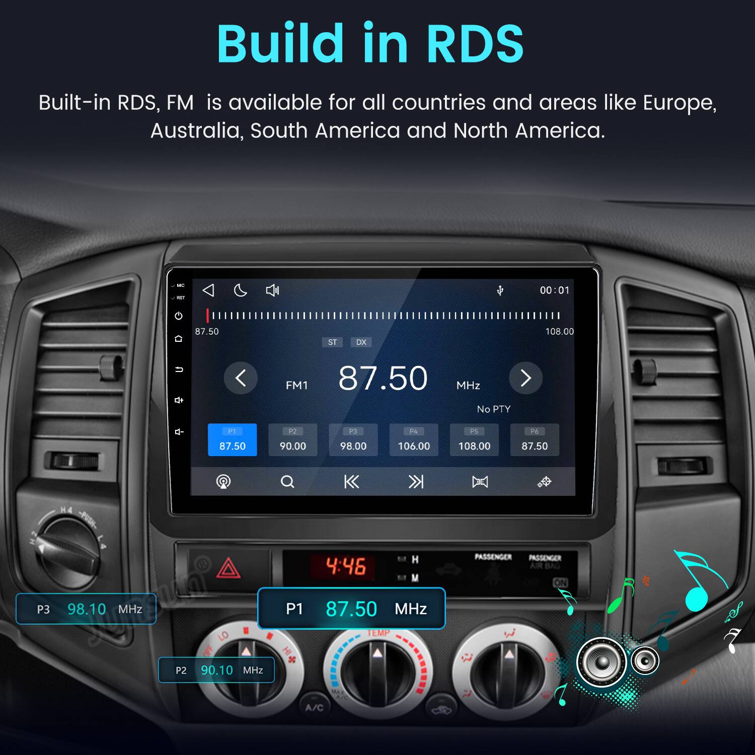 Build in RDS  
Built-in RDS, FM is available for all countries and areas like Europe, Australia, South America and North America.