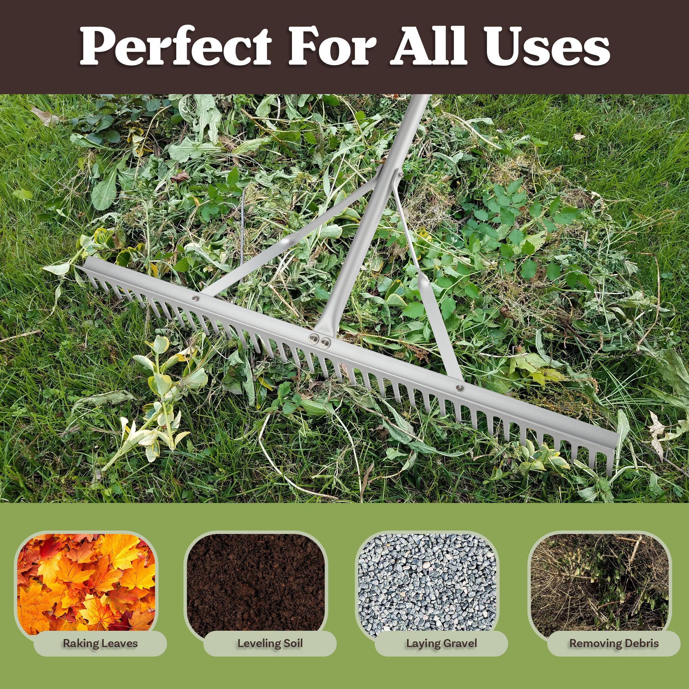 Perfect For All Uses  
Raking Leaves  
Leveling Soil  
Laying Gravel  
Removing Debris