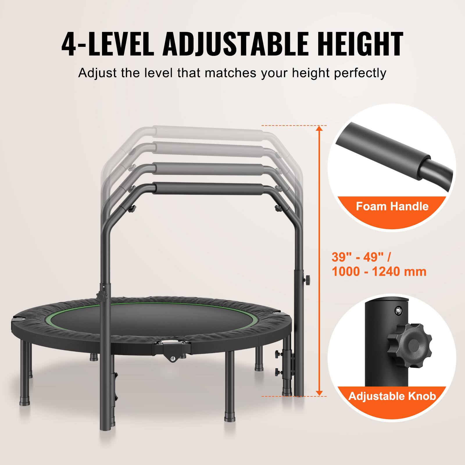 4-LEVEL ADJUSTABLE HEIGHT  
Adjust the level that matches your height perfectly  

Foam Handle  
39" - 49" / 1000 - 1240 mm  

Adjustable Knob