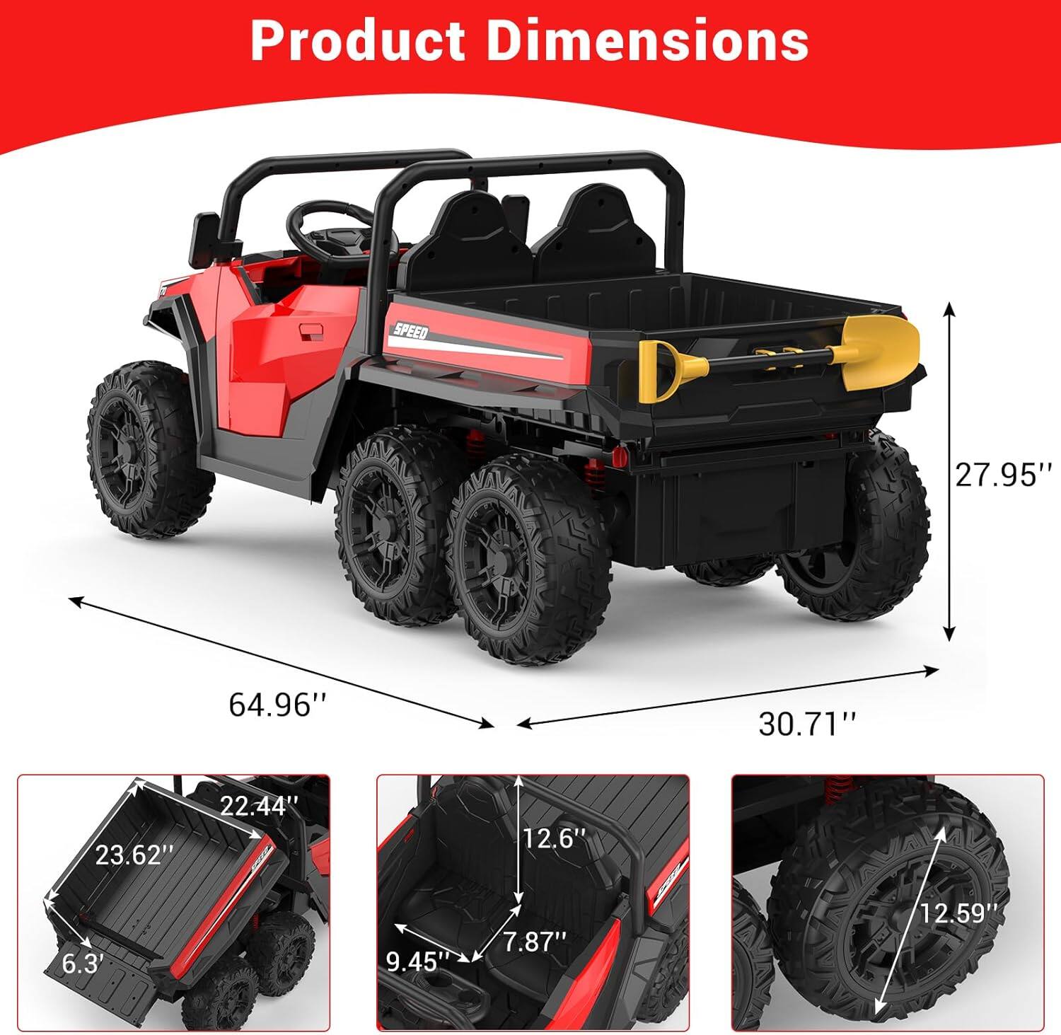 Product Dimensions

- Length: 64.96"
- Width: 30.71"
- Height: 27.95"
- Wheelbase: 22.44"
- Bed Length: 23.62"
- Bed Width: 12.6"
- Seat Height: 9.45"
- Seat Width: 7.87"
- Tire Diameter: 12.59"