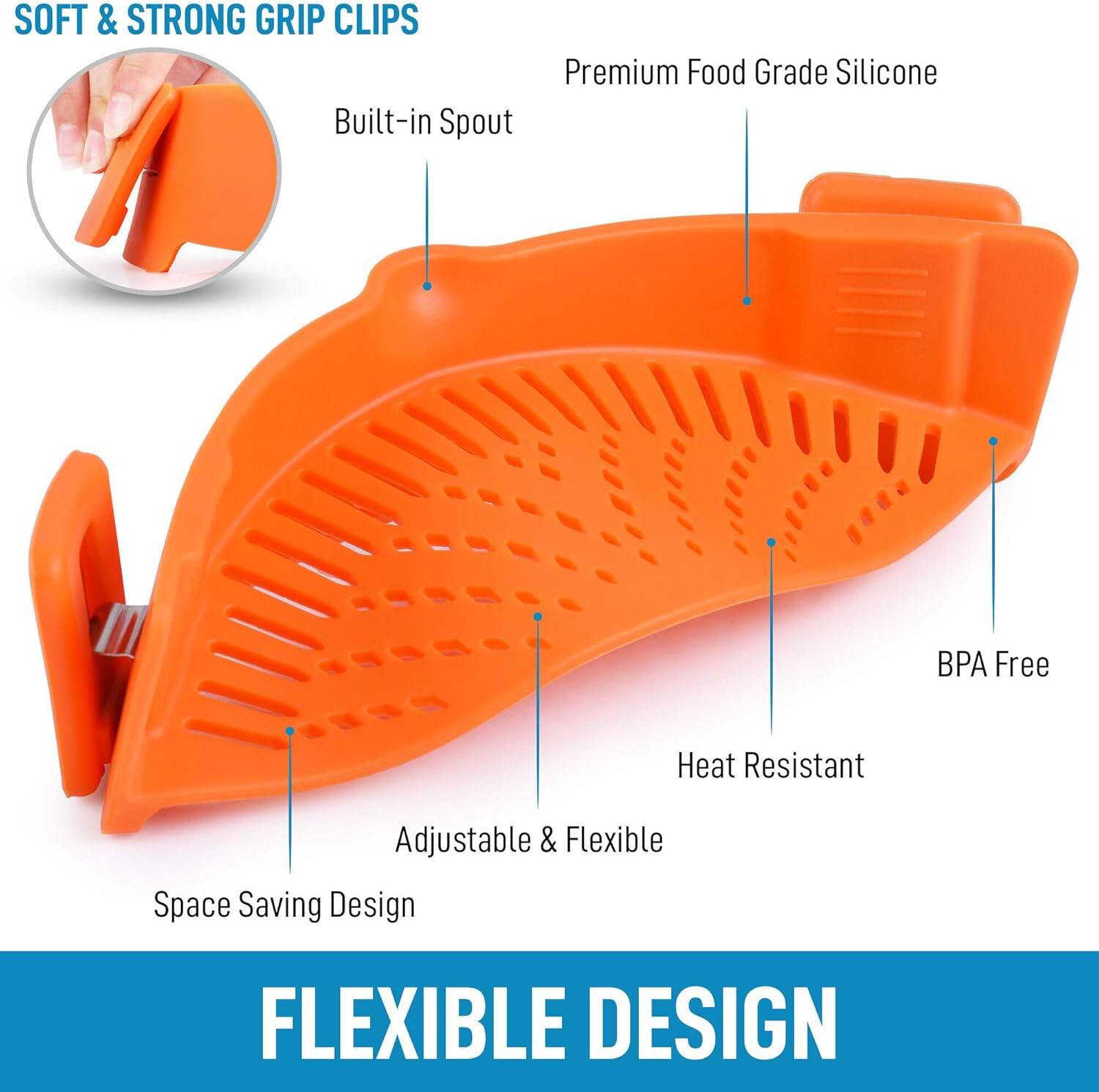 SOFT & STRONG GRIP CLIPS

- Built-in Spout
- Premium Food Grade Silicone
- BPA Free
- Heat Resistant
- Adjustable & Flexible
- Space Saving Design

FLEXIBLE DESIGN
