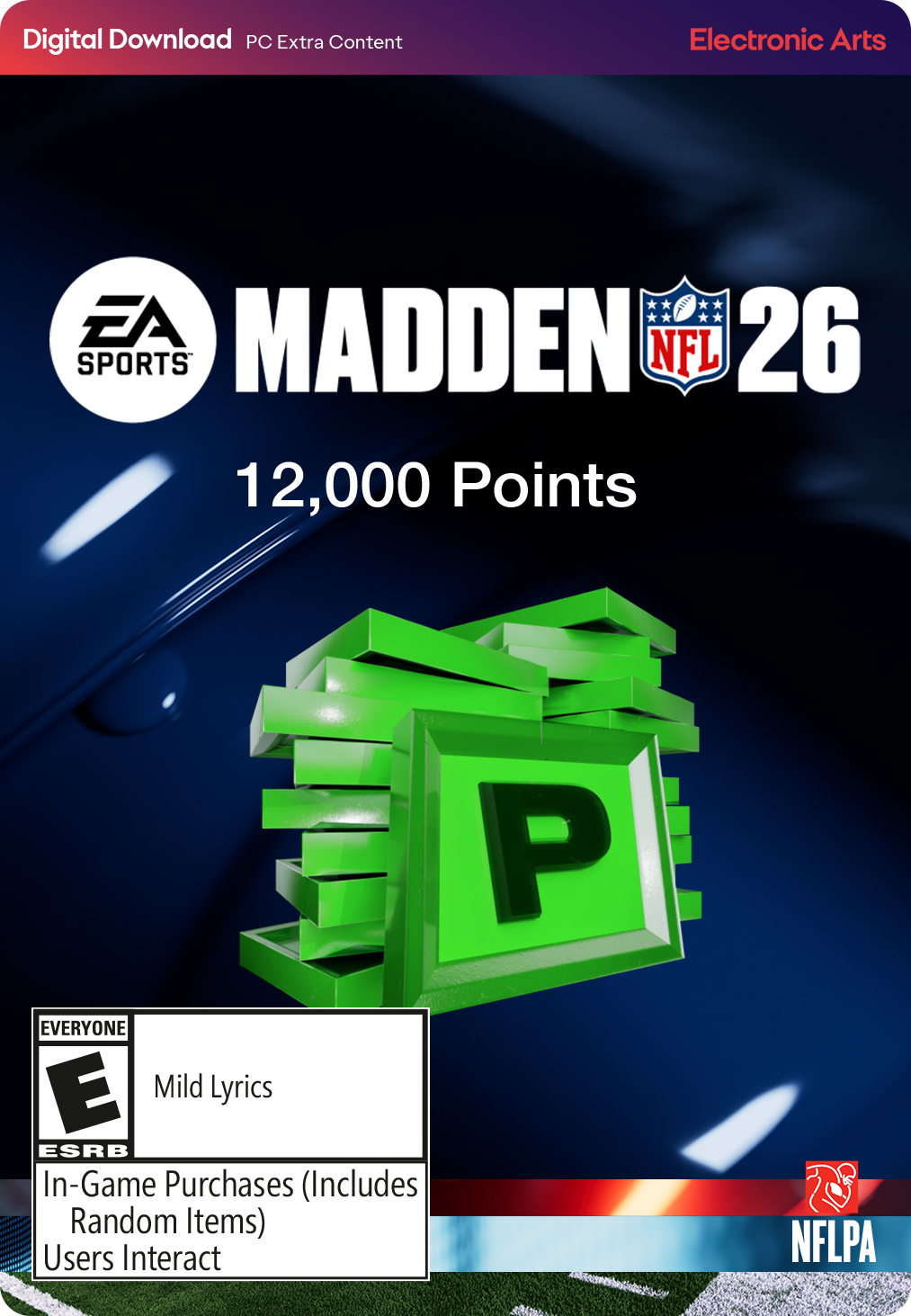 Digital Download PC Extra Content

Electronic Arts

MADDEN NFL 26

12,000 Points

EVERYONE

Mild Lyrics

In-Game Purchases (Includes Random Items) Users Interact

NFLPA - E (Everyone)