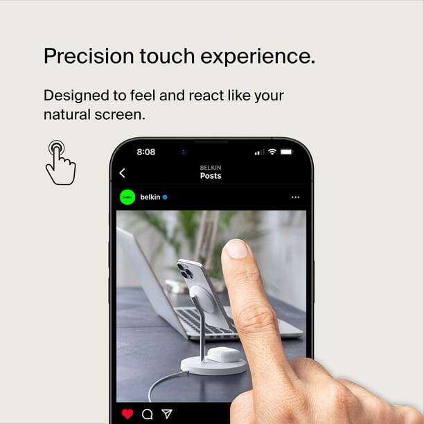 Precision touch experience.  
Designed to feel and react like your natural screen.  

8:08  
BELKIN  
Posts  
belkin