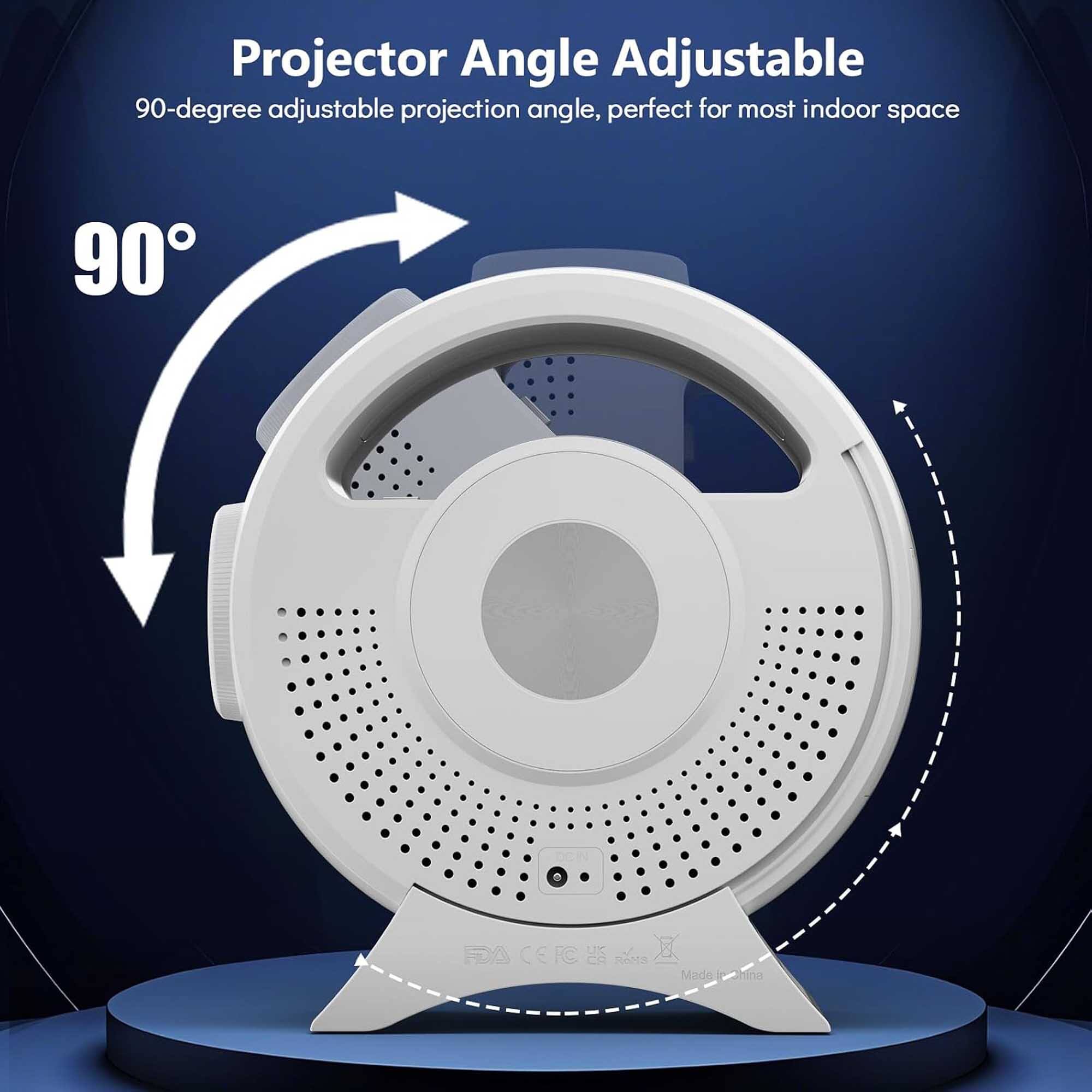 Projector Angle Adjustable  
90-degree adjustable projection angle, perfect for most indoor space  

90  
DEIN  
FDA CER C 25 ROMS  
Made: China