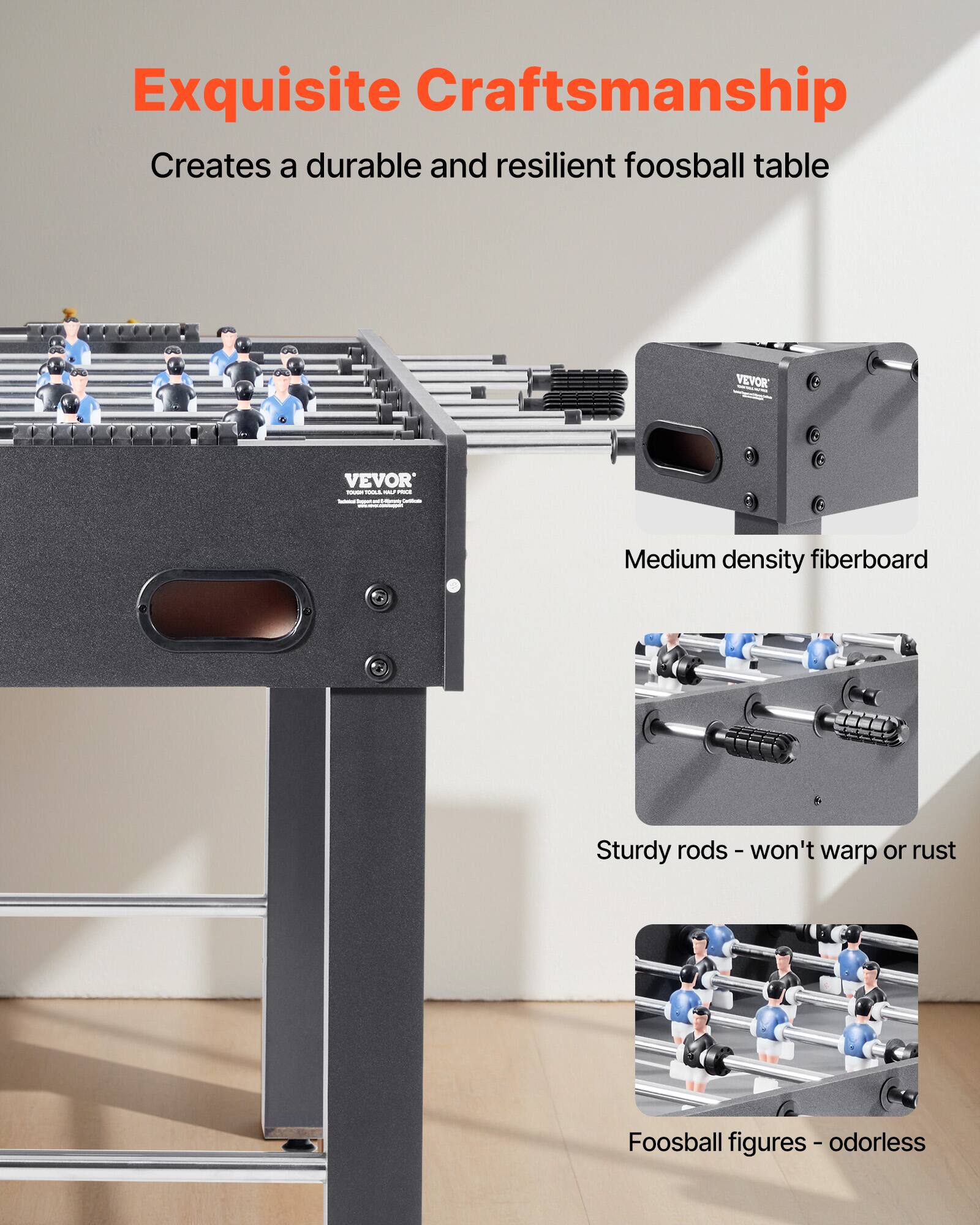 Exquisite Craftsmanship  
Creates a durable and resilient foosball table  

Medium density fiberboard  

Sturdy rods - won't warp or rust  

Foosball figures - odorless