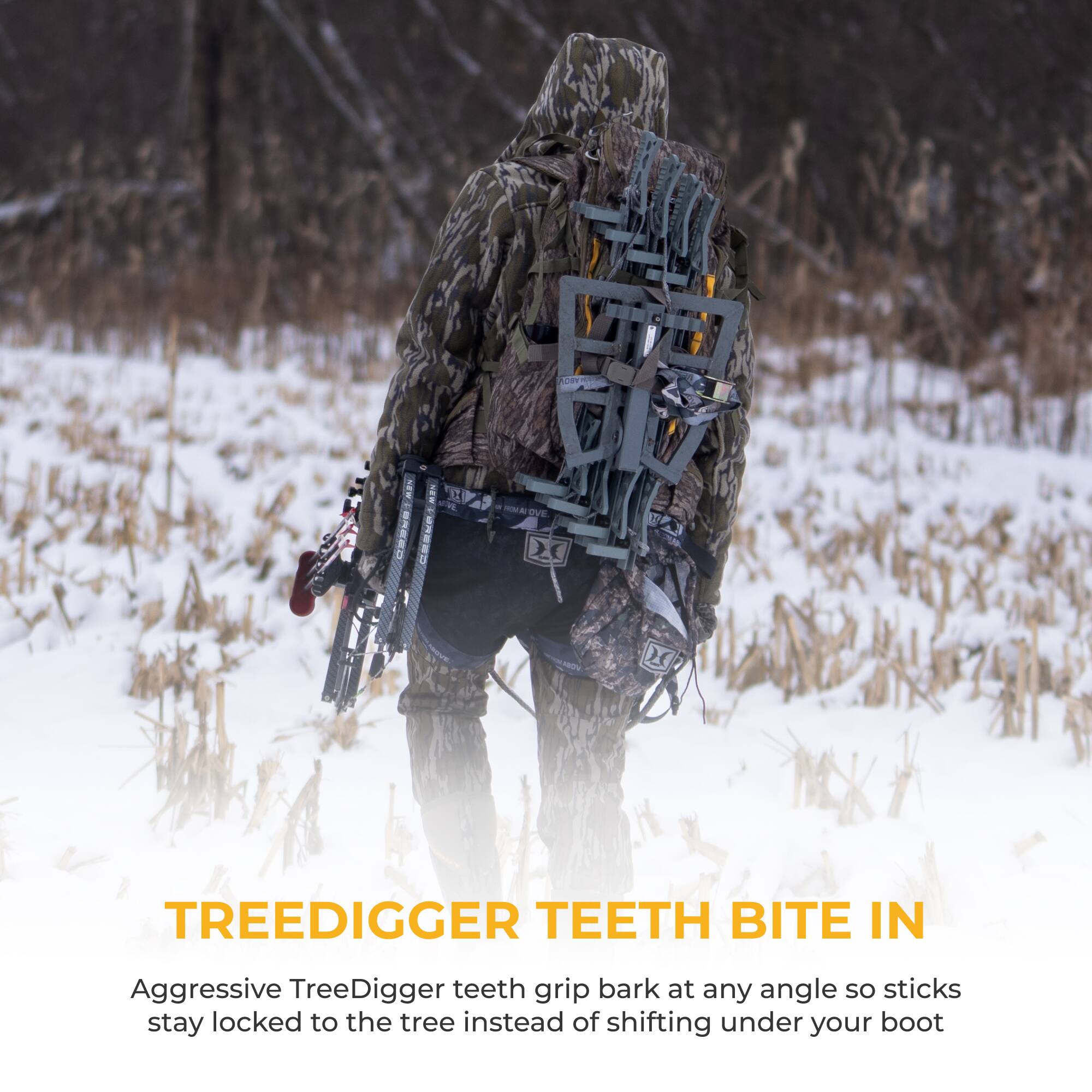 108
NEW VE. M
W
H
TREEDIGGER TEETH BITE IN
Aggressive TreeDigger teeth grip bark at any angle so sticks stay locked to the tree instead of shifting under your boot