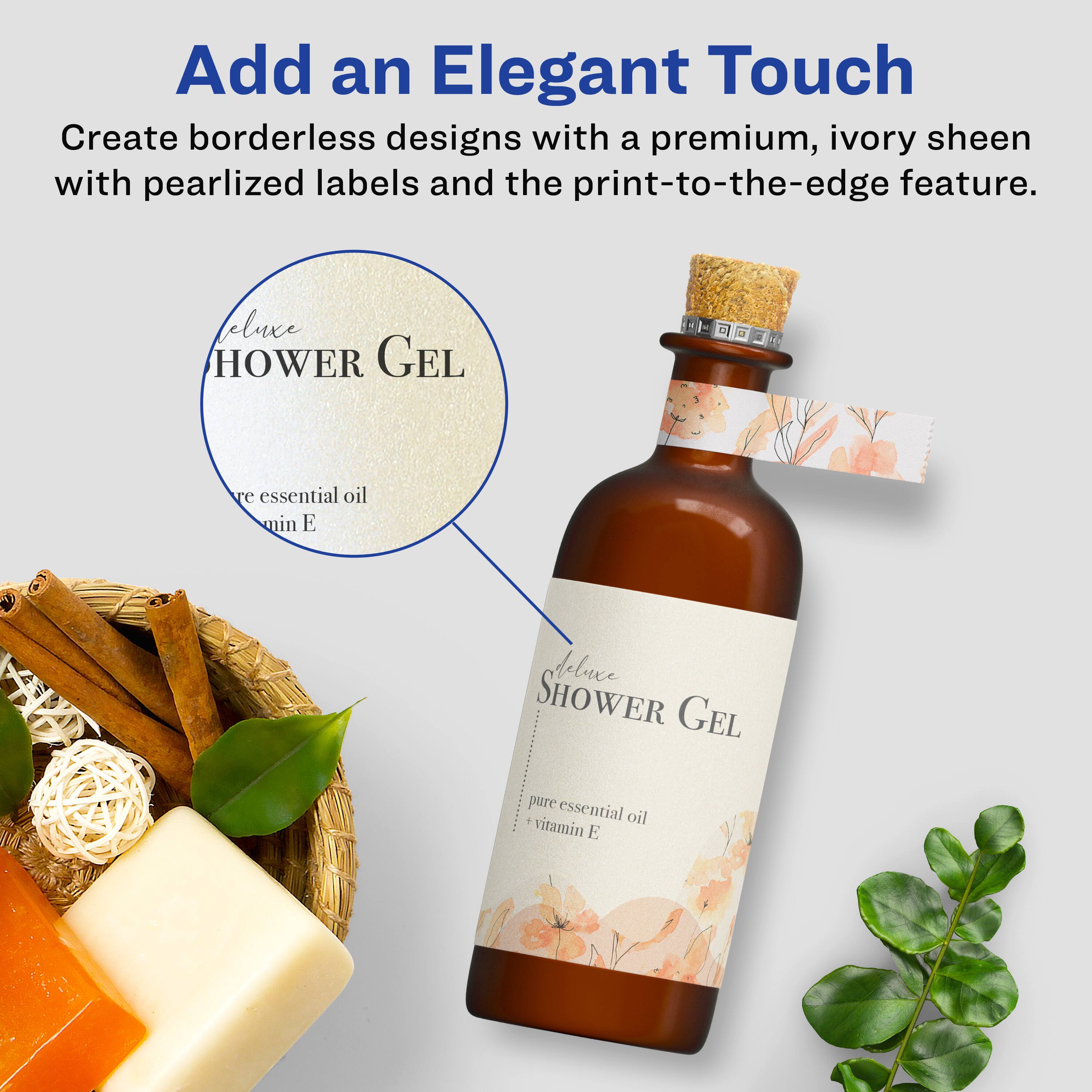 Add an Elegant Touch

Create borderless designs with a premium, ivory sheen with pearlized labels and the print-to-the-edge feature.

**Luxury Shower Gel**

- pure essential oil
- vitamin E
