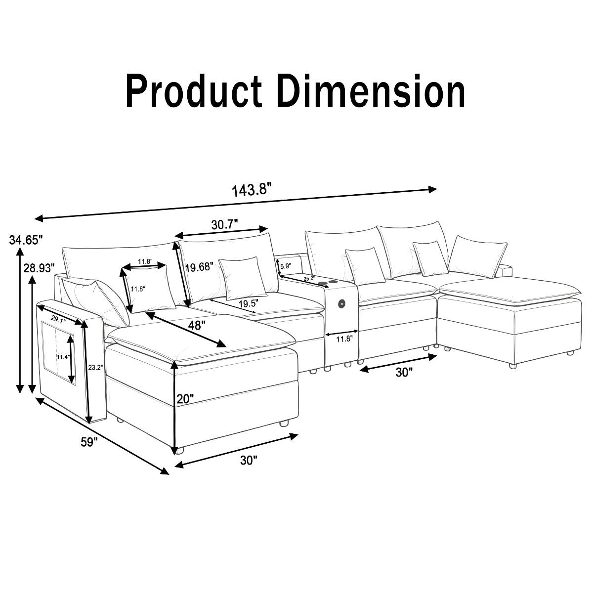 Product Dimension
143.8"
34.65"
30.7"
28.93"
11.8" 11.8"
19.68" 48"
19.5"
5.9"
252
11.8"
11.4"
23.2"
30"
20"
59"
30"