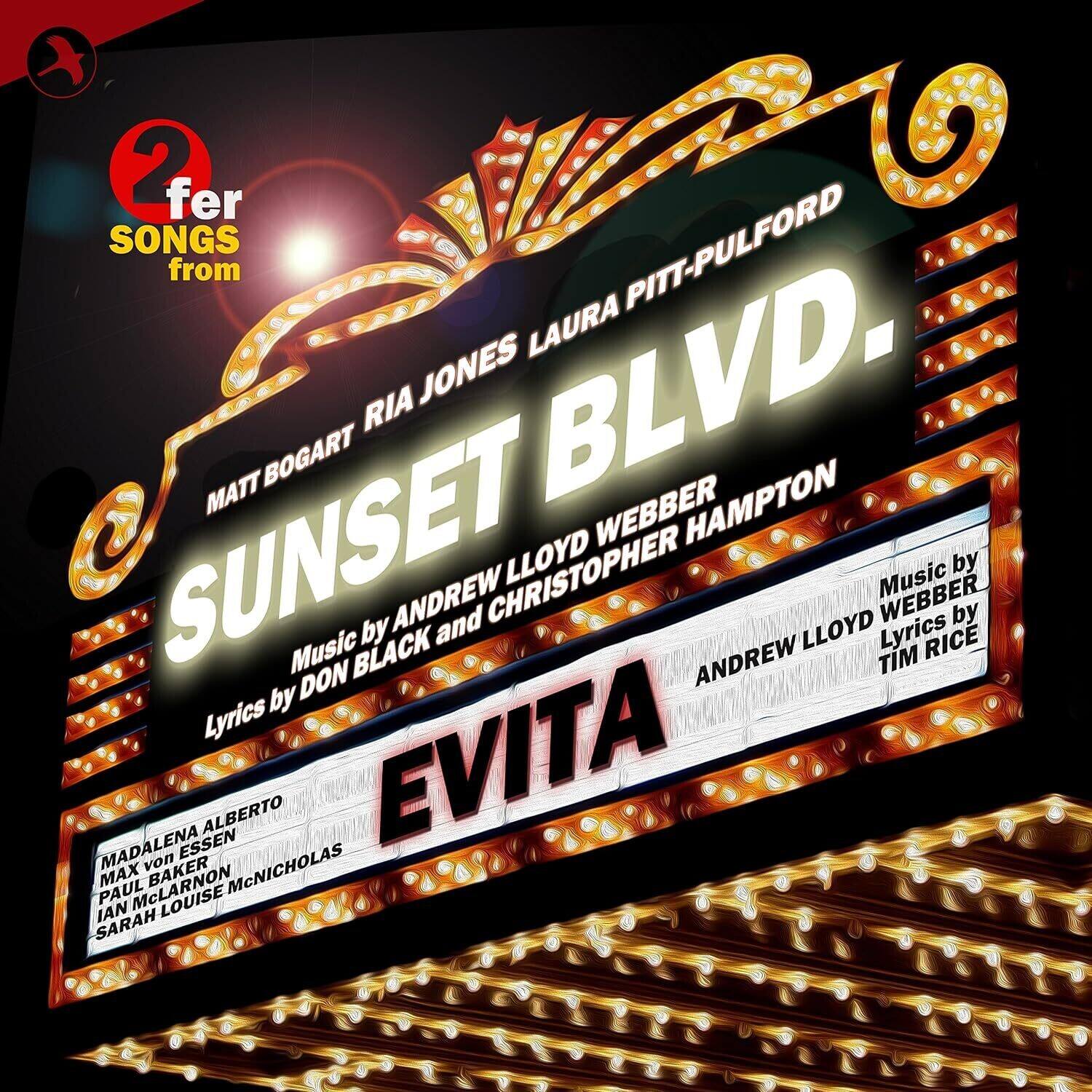 2 for SONGS from  
SUNSET BLVD.  
MATT BOGART RIA JONES LAURA PITT-PULFORD  
Music by ANDREW LLOYD WEBBER  
Lyrics by DON BLACK and CHRISTOPHER HAMPTON  

EVITA  
Music by ANDREW LLOYD WEBBER  
Lyrics by TIM RICE  

MADALENA ALBERTO  
MAX VON ESSSEN  
PAUL BAKER  
IAN McLAURON  
SARAH LOUISE McNICOLAS