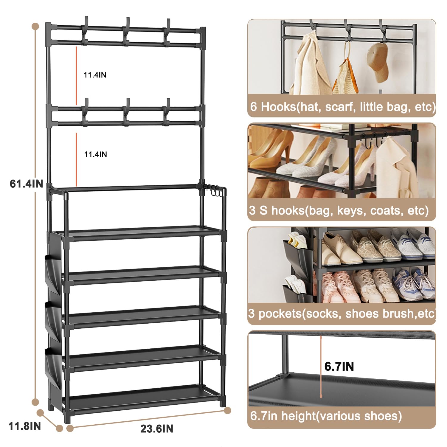 - 6 Hooks (hat, scarf, little bag, etc)
- 3 S hooks (bag, keys, coats, etc)
- 3 pockets (socks, shoes brush, etc)
- 6.7 in height (various shoes)

Dimensions:
- 11.4 IN
- 61.4 IN
- 11.8 IN
- 23.6 IN
- 6.7 IN