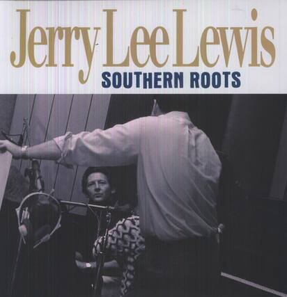 Jerry Lee Lewis
SOUTHERN ROOTS