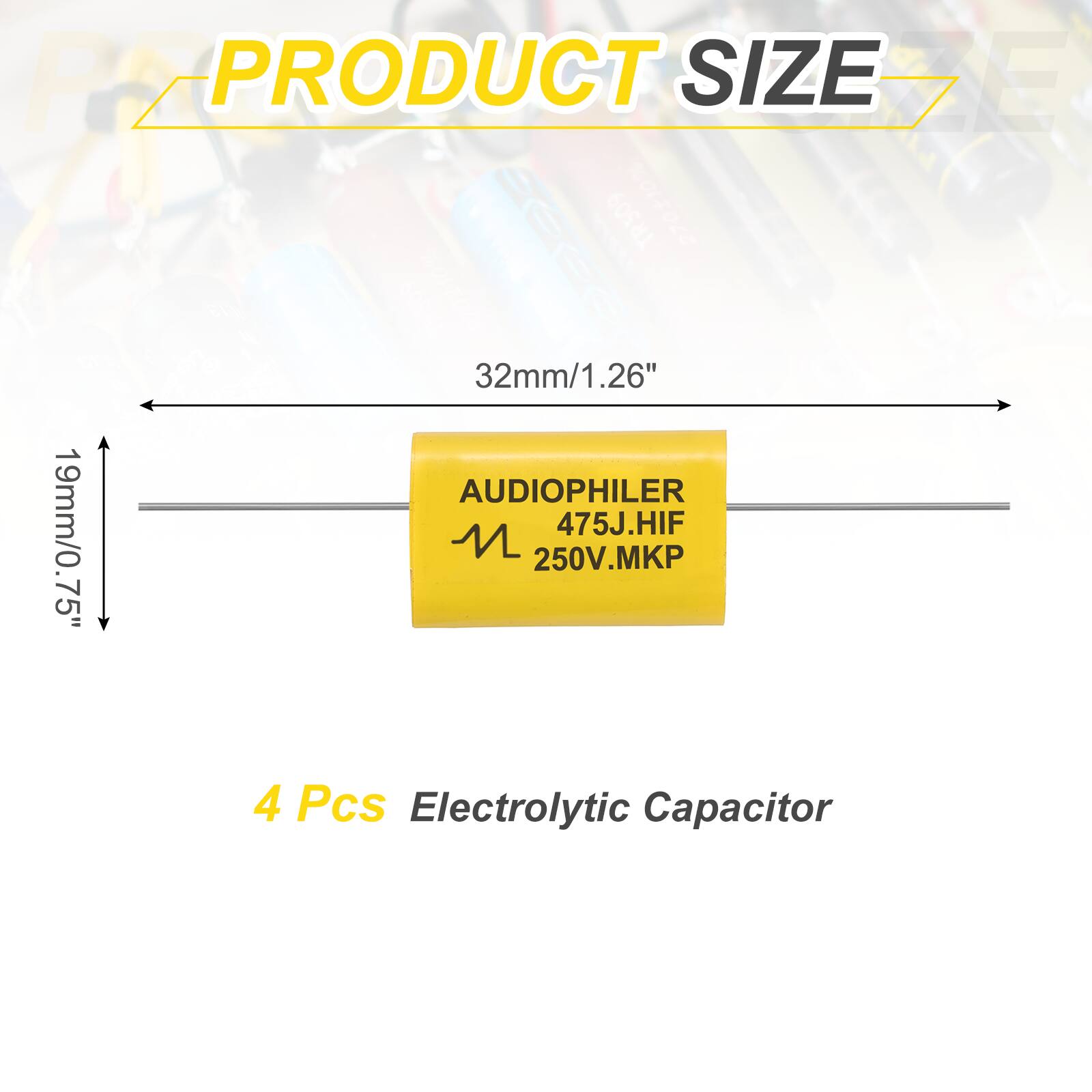 PRODUCT SIZE

32mm/1.26"

19mm/0.75"

AUDIOPHILER 475J.HIF 250V.MKP

4 Pcs Electrolytic Capacitor