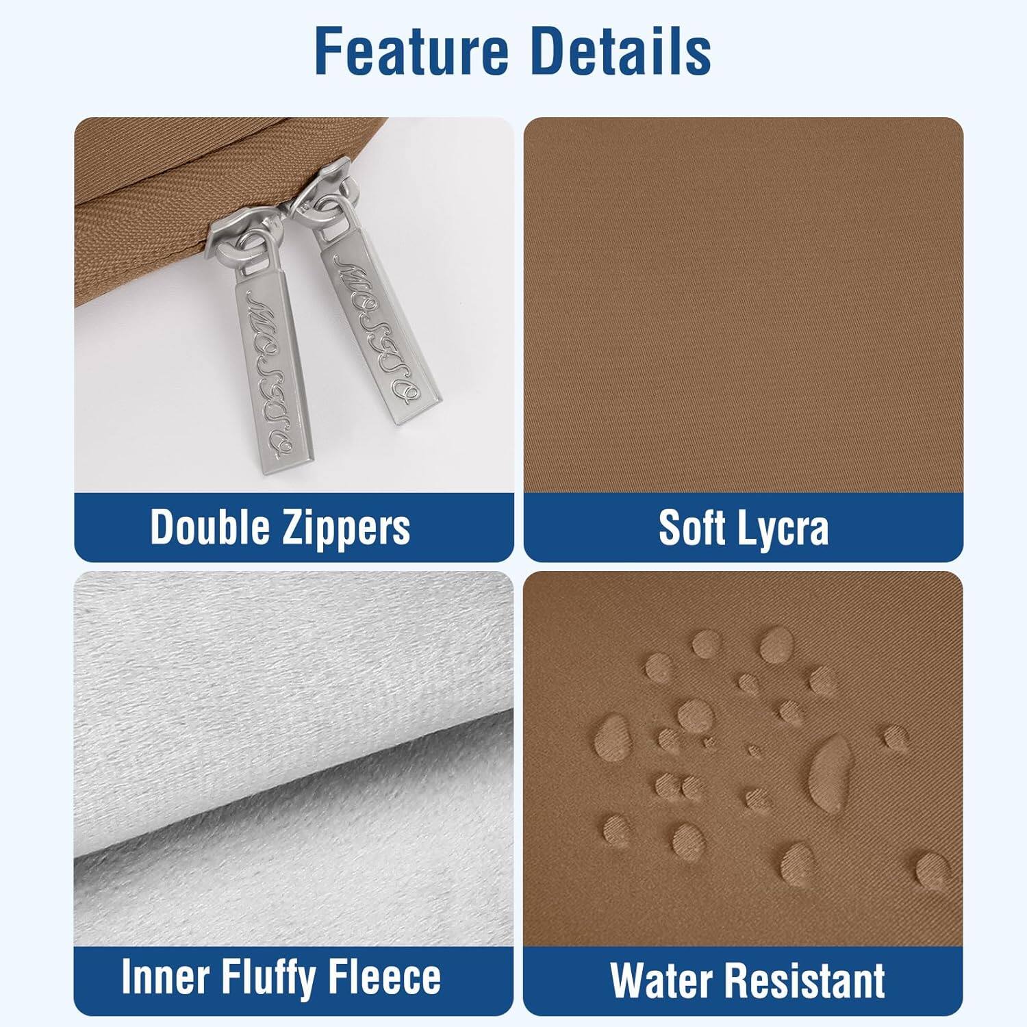 Feature Details

- Double Zippers
- Soft Lycra
- Inner Fluffy Fleece
- Water Resistant