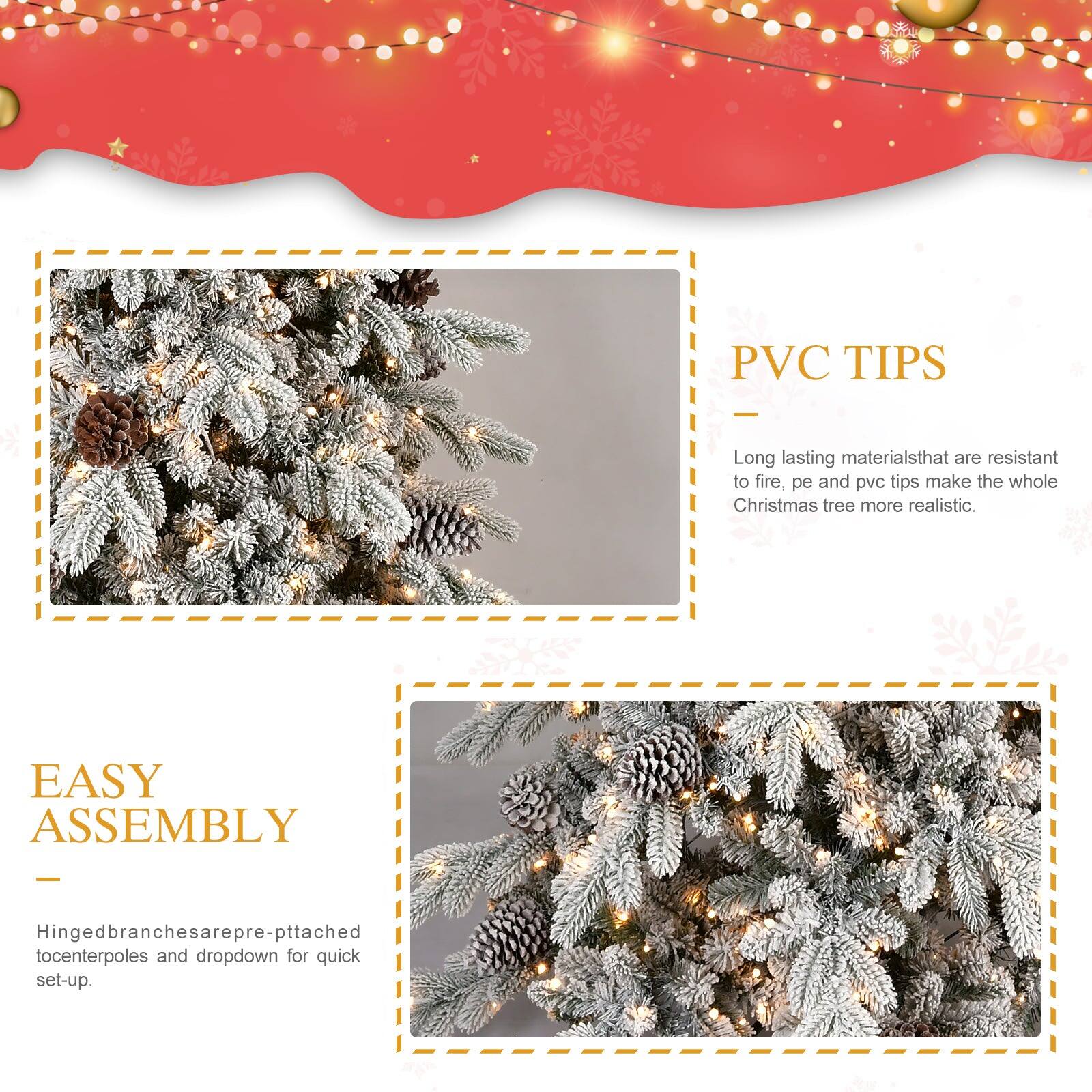 PVC TIPS  
Long lasting materials that are resistant to fire, pe and pvc tips make the whole Christmas tree more realistic.

EASY ASSEMBLY  
Hinged branches are pre-attached to center poles and drop down for quick set-up.