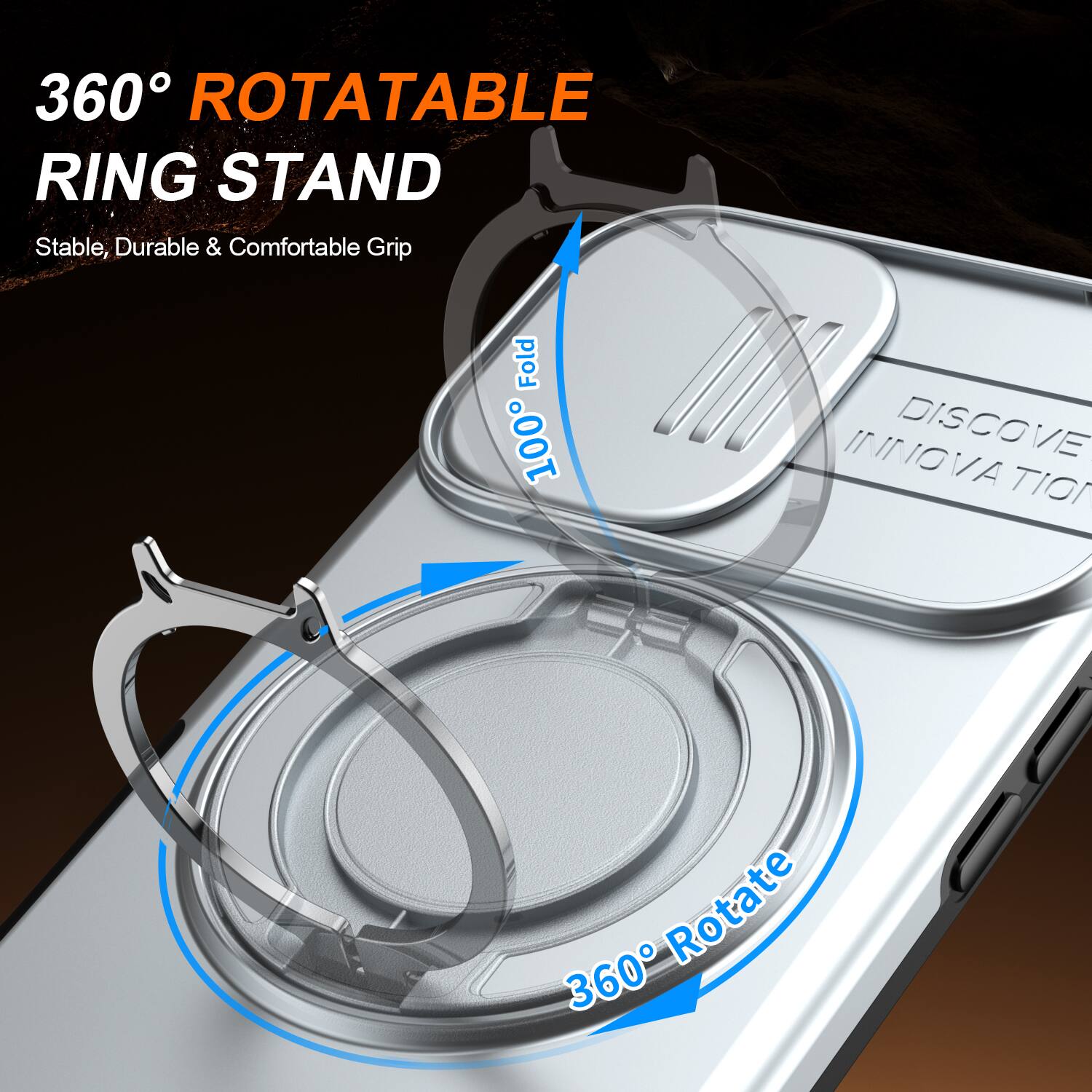 360° ROTATABLE RING STAND  
Stable, Durable & Comfortable Grip  
100% Fold  
360° Rotate