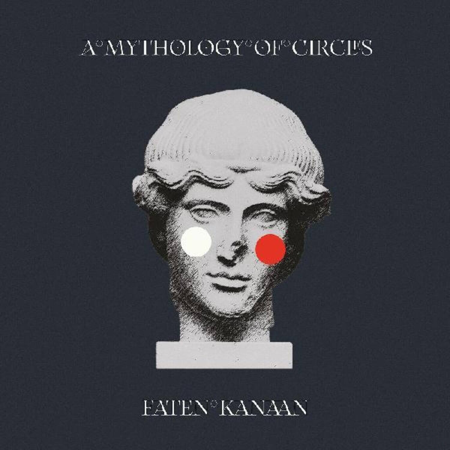 A MYTHOLOGY OF CIRCLES

EATEN KANAAN