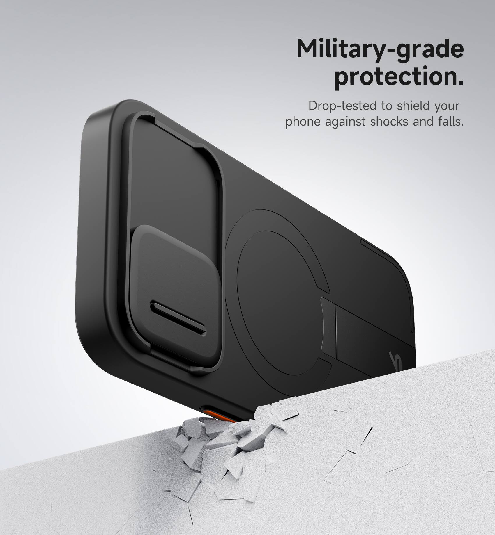 Military-grade protection.  
Drop-tested to shield your phone against shocks and falls.
