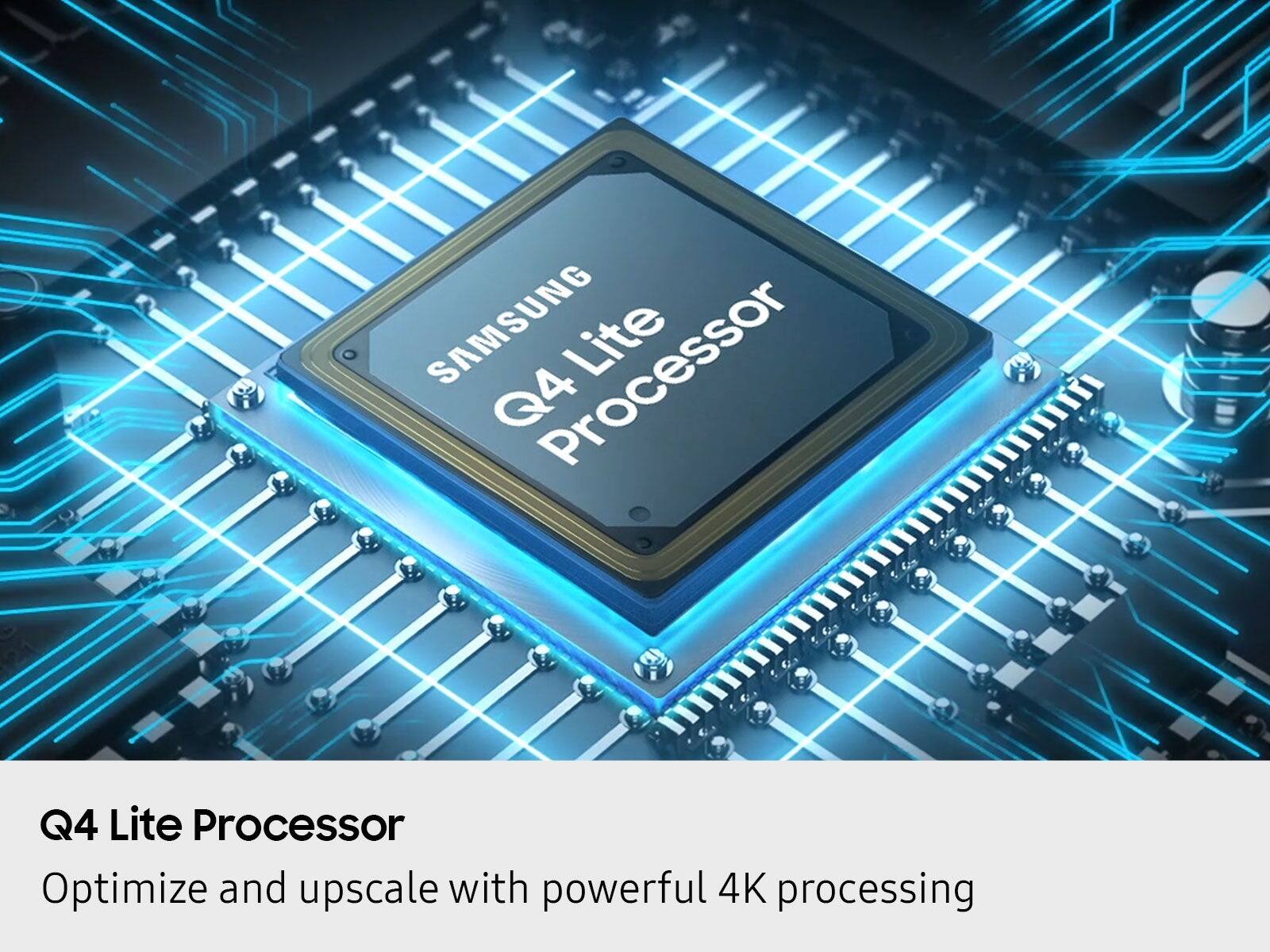 SAMSUNG Q4 Lite Processor Optimize and upscale with powerful 4K processing