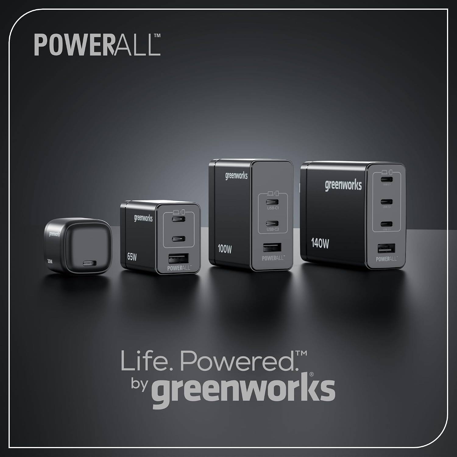 POWERALL  
greenworks  
greenworks  
304  
greenworks 65W POWERALL  
100W  
USB-C USB-C2 POWERALL  
140W  
POWERALL  
ITM Life. Powered. by greenworks