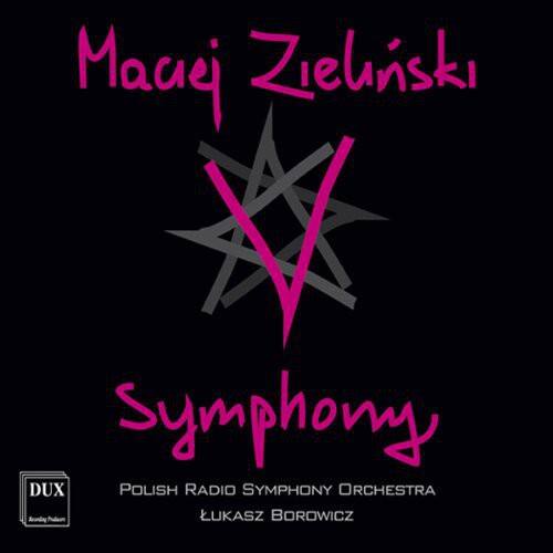 Maciej Zieliński  
Symphony  
Polish Radio Symphony Orchestra  
Lukasz Borowicz