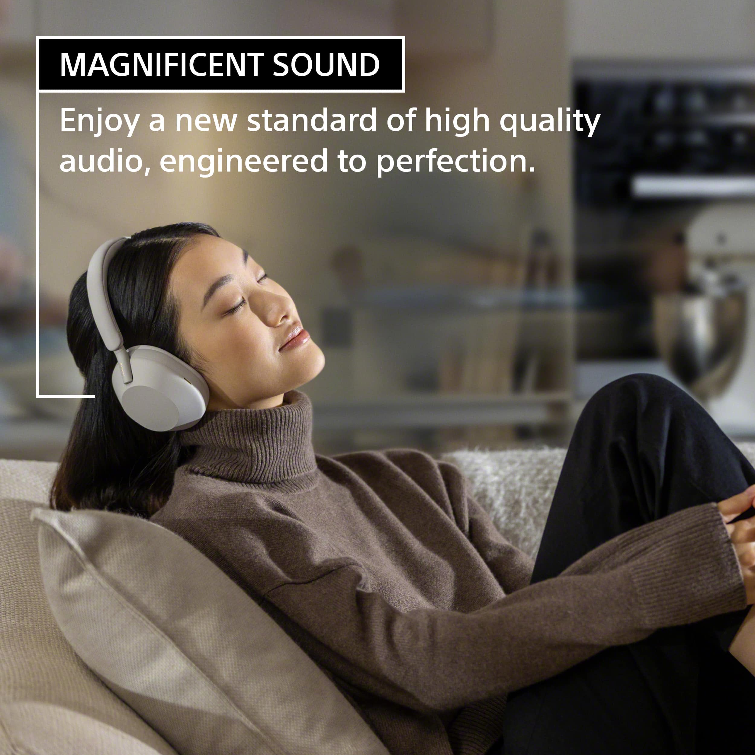 MAGNIFICENT SOUND

Enjoy a new standard of high quality audio, engineered to perfection.