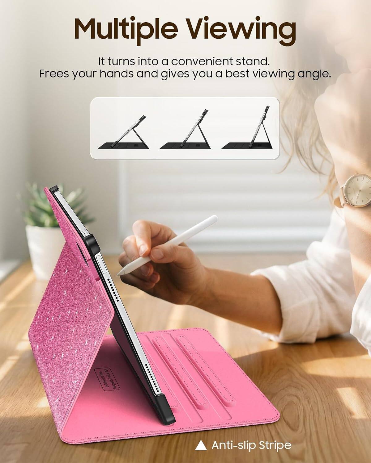 Multiple Viewing  
It turns into a convenient stand.  
Frees your hands and gives you a best viewing angle.  

Designed by  
Anti-slip Stripe