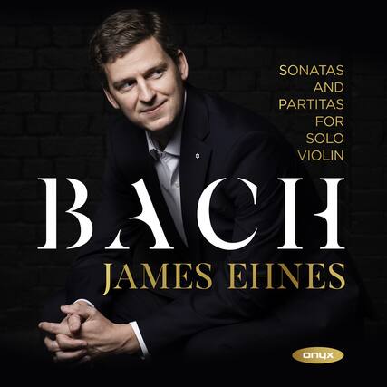 SONATAS AND PARTITAS FOR SOLO VIOLIN
BACH
JAMES EHNESE
onyx