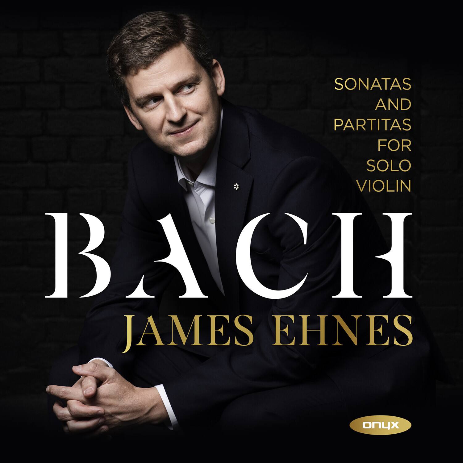 SONATAS AND PARTITAS FOR SOLO VIOLIN  
BACH  
JAMES EHNESE  
onyx