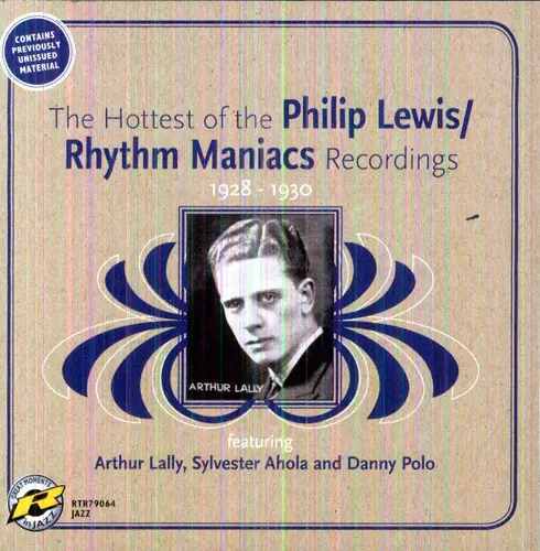 CONTAINS PREVIOUSLY UNISSUED MATERIAL

The Hottest of the Philip Lewis/ Rhythm Maniacs Recordings  
1928 - 1930

ARTHUR LALLY  
featuring  
Arthur Lally, Sylvester Ahola and Danny Polo

RTR79064  
JAZZ
