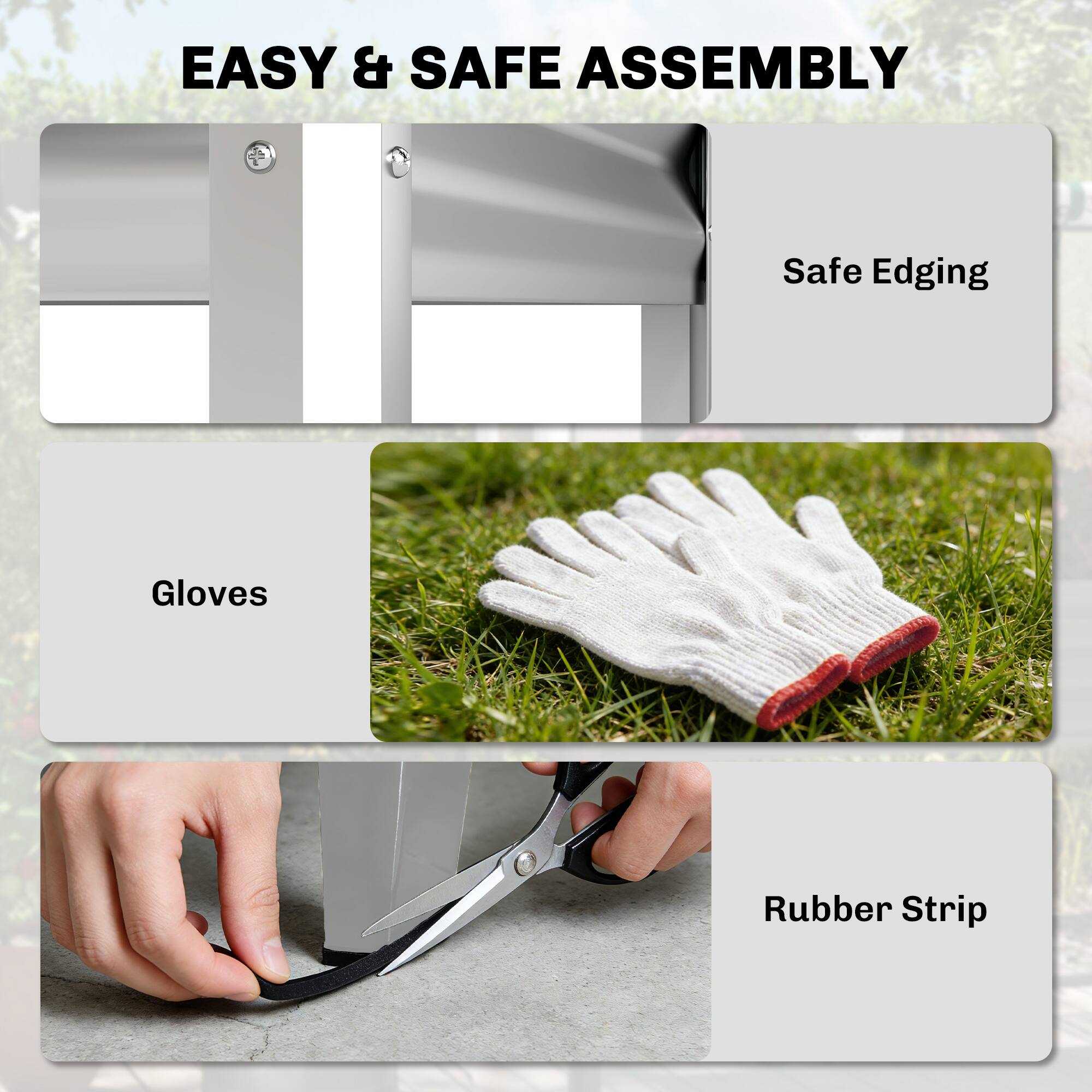 EASY & SAFE ASSEMBLY

- Safe Edging
- Gloves
- Rubber Strip