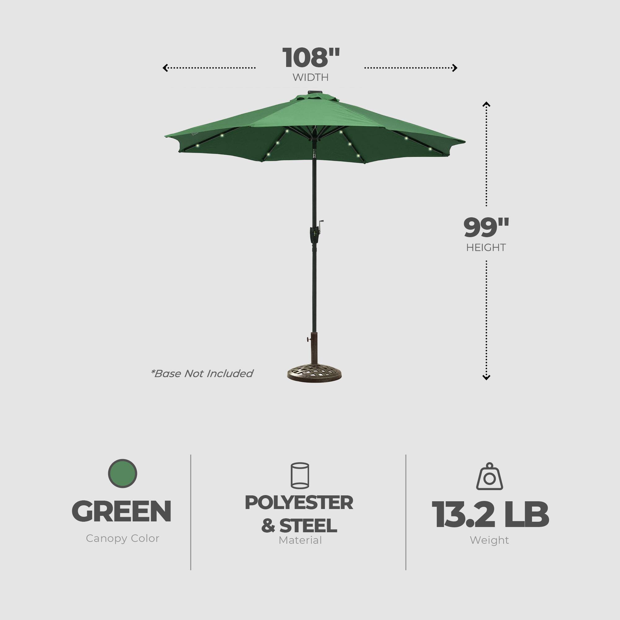 108" WIDTH  
99" HEIGHT  
*Base Not Included  
GREEN Canopy Color  
POLYESTER & STEEL Material  
13.2 LB Weight