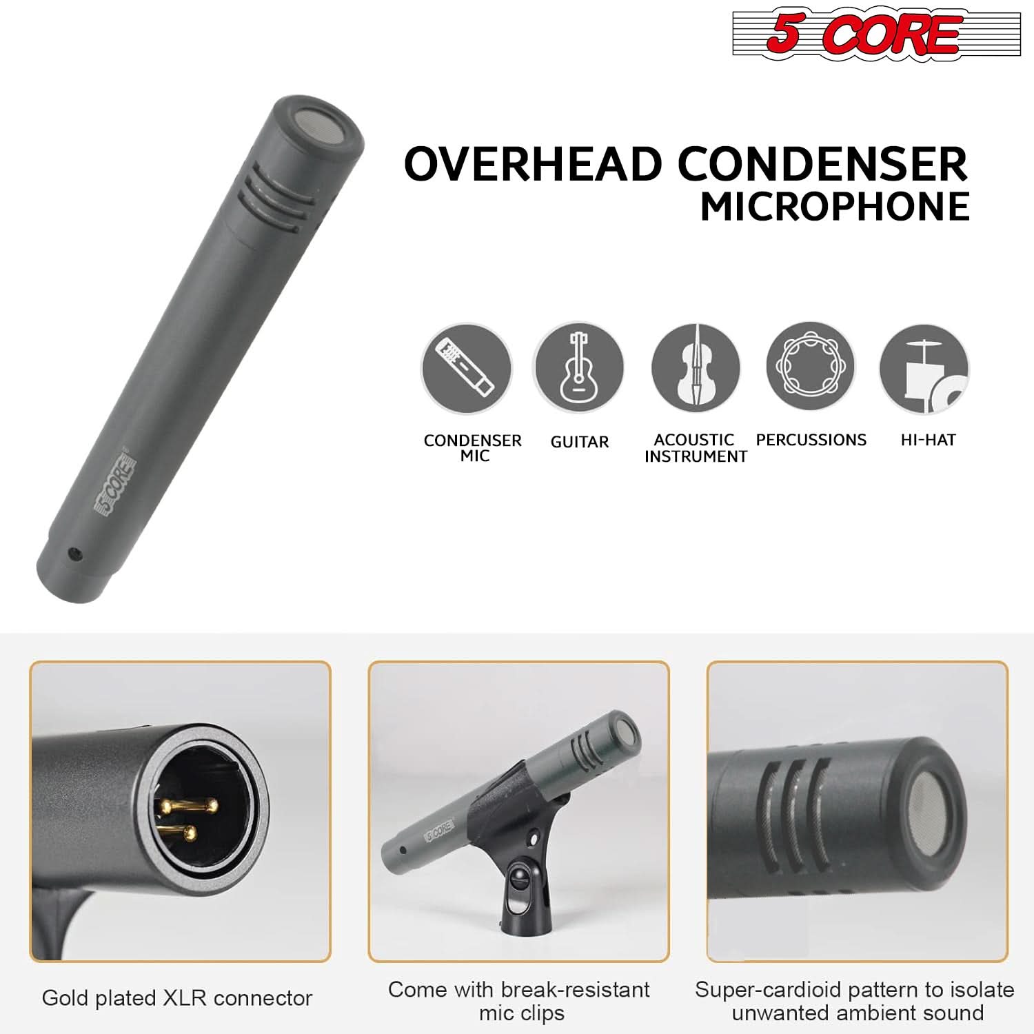 5 CORE OVERHEAD CONDENSER MICROPHONE

- CONDENSER MIC
- GUITAR
- ACOUSTIC INSTRUMENT
- PERCUSSIONS
- HI-HAT

Gold plated XLR connector

Come with break-resistant mic clips

Super-cardioid pattern to isolate unwanted ambient sound
