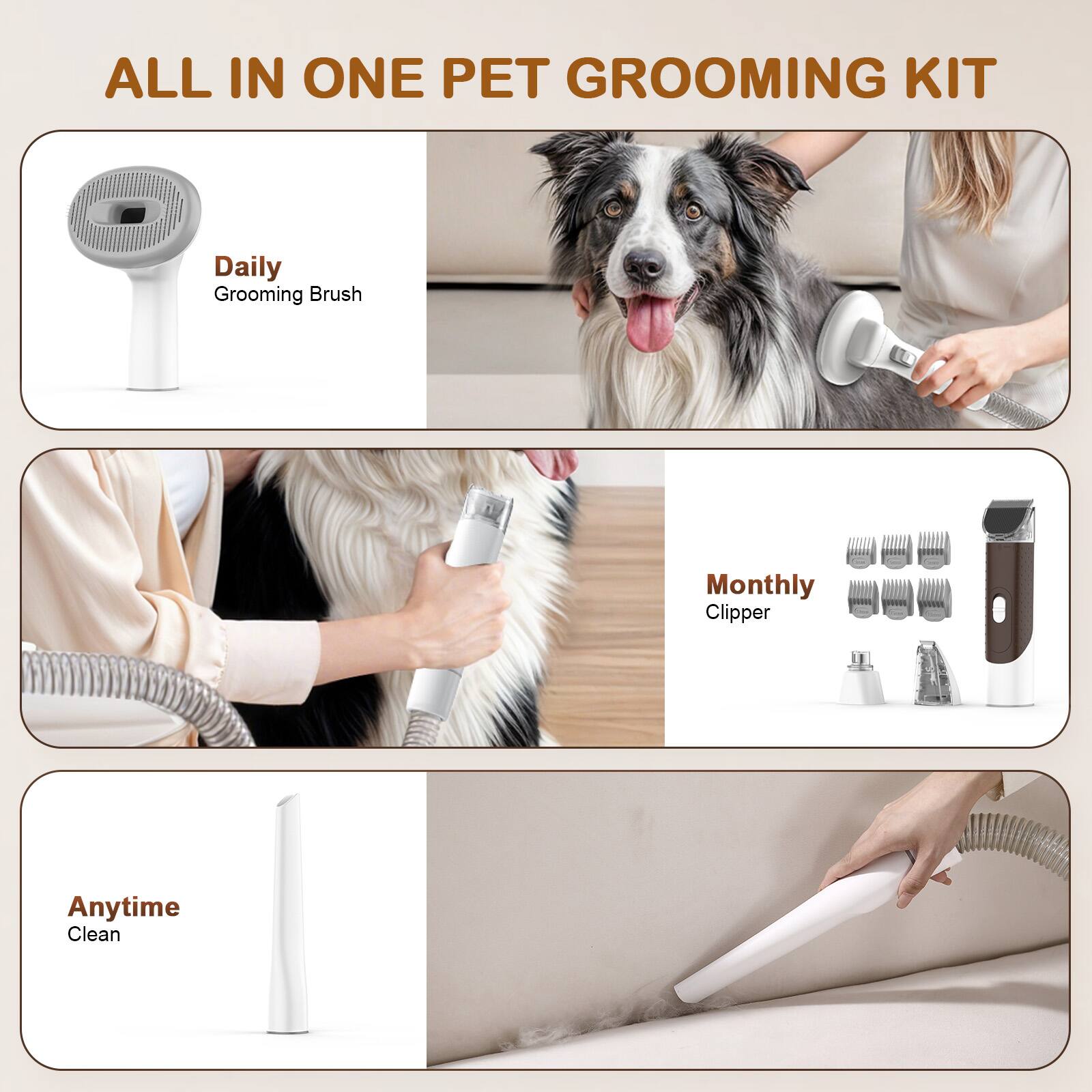 ALL IN ONE PET GROOMING KIT

- Daily Grooming Brush
- Monthly Clipper
- Anytime Clean