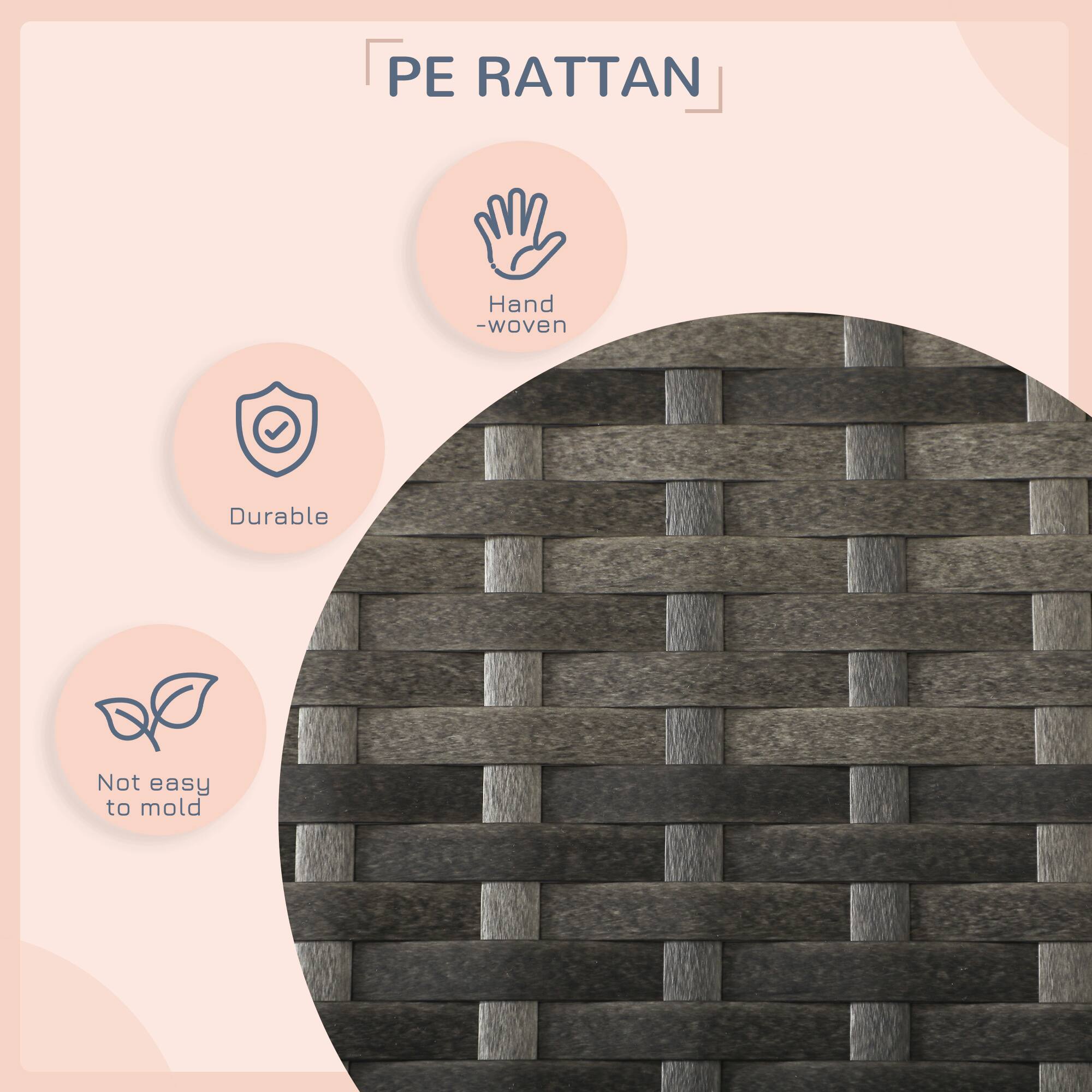 PE RATTAN  
- Hand-woven  
- Durable  
- Not easy to mold