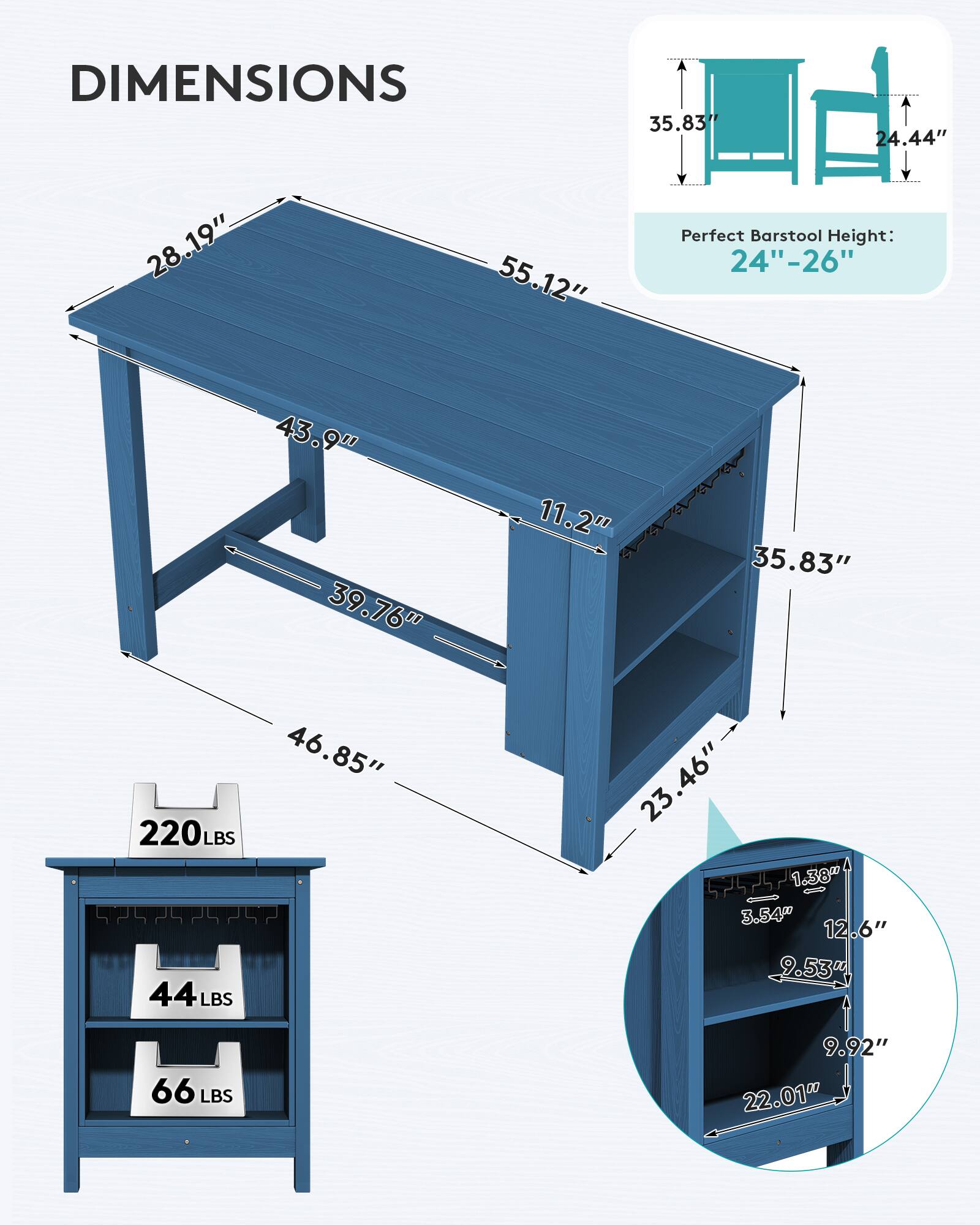 DIMENSIONS

35.83"
24.44"
28.19"
55.12"

Perfect Barstool Height: 24"-26"

43.9"
39.76"
46.85"
220LBS
44LBS

11.2"
35.83"
23.46"
57571.38
3.54"
12.6"
9.53"

66 LBS

9.92"
22.01"